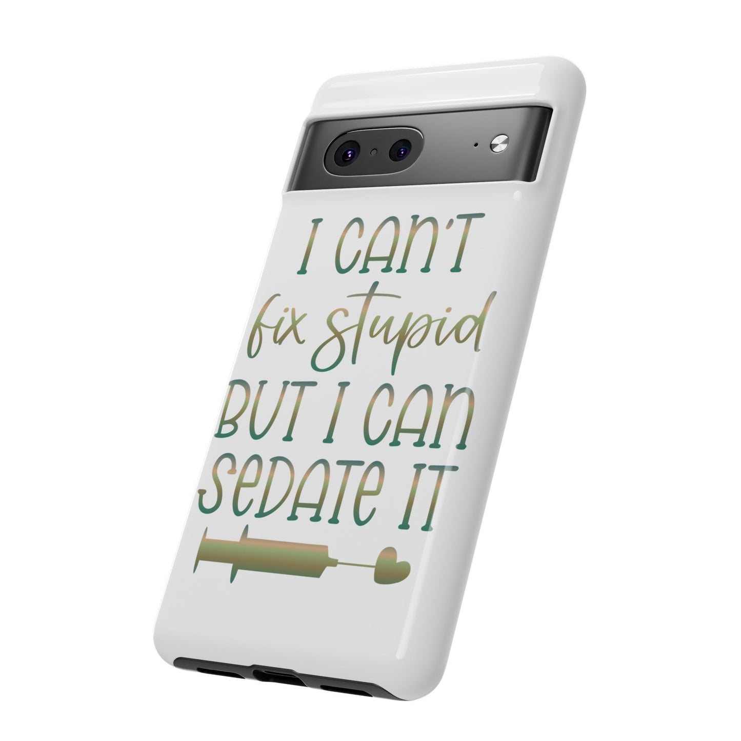 Google Pixel Tough Case - I Can't Fix Stupid But I Can Sedate It - White