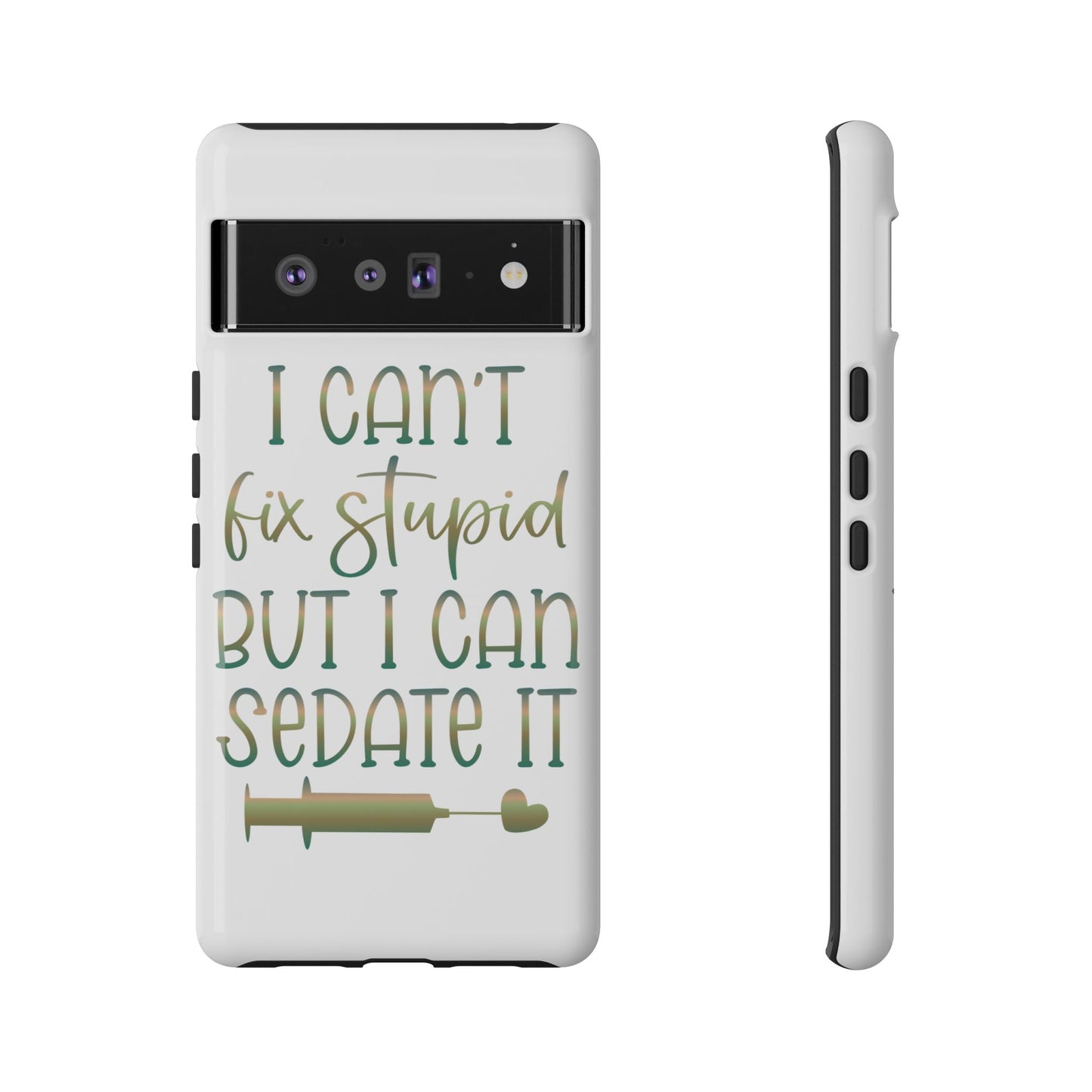 Google Pixel Tough Case - I Can't Fix Stupid But I Can Sedate It - White