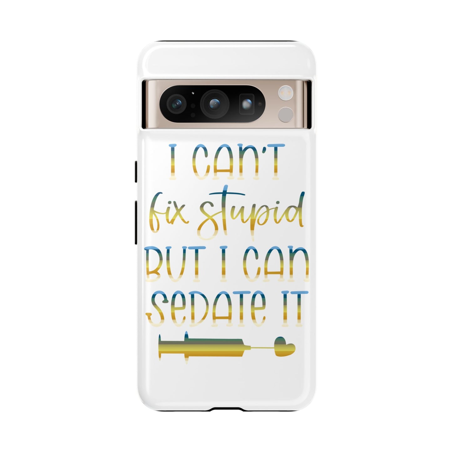 Google Pixel Tough Case - I Can't Fix Stupid But I Can Sedate It - White