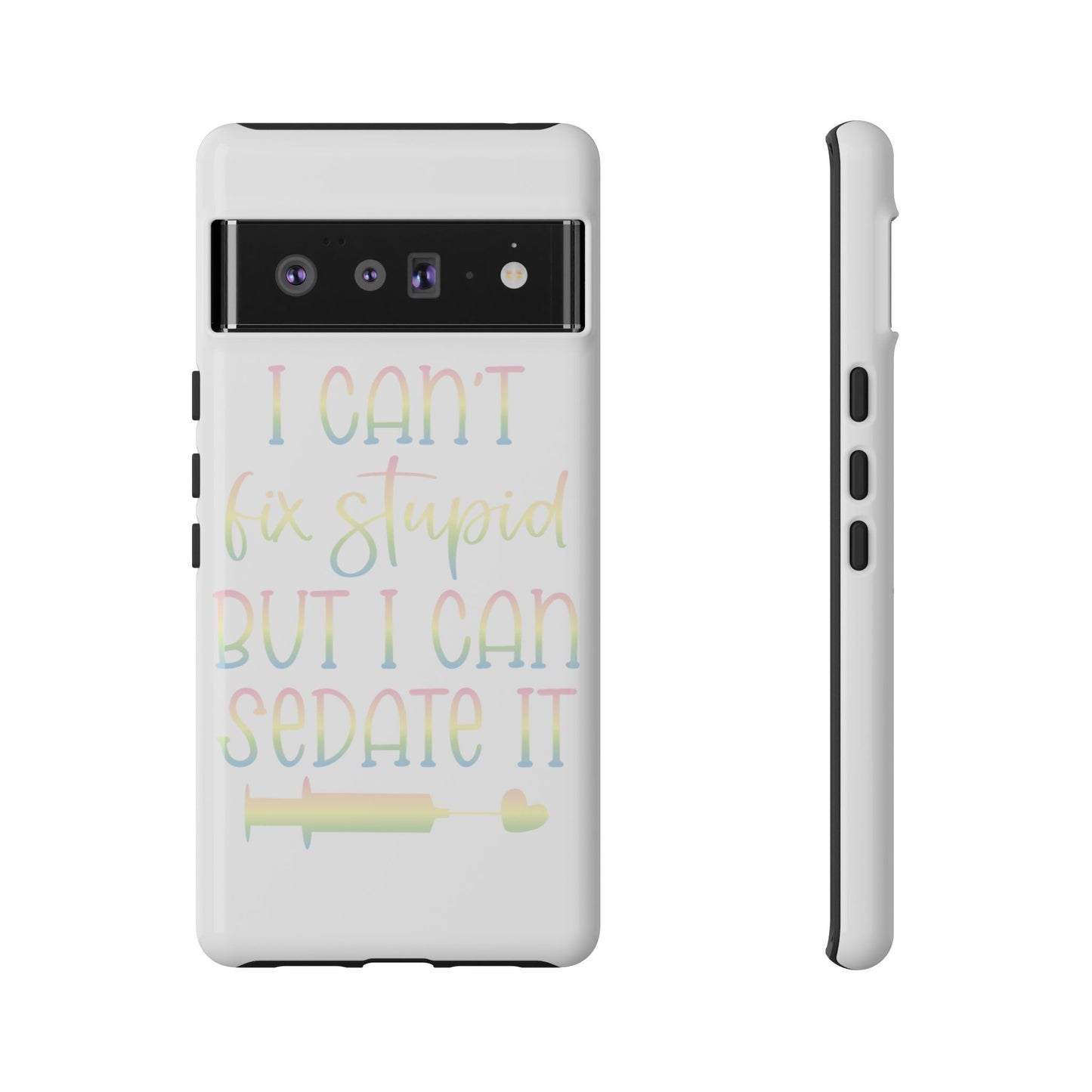 Google Pixel Tough Case - I Can't Fix Stupid But I Can Sedate It - White