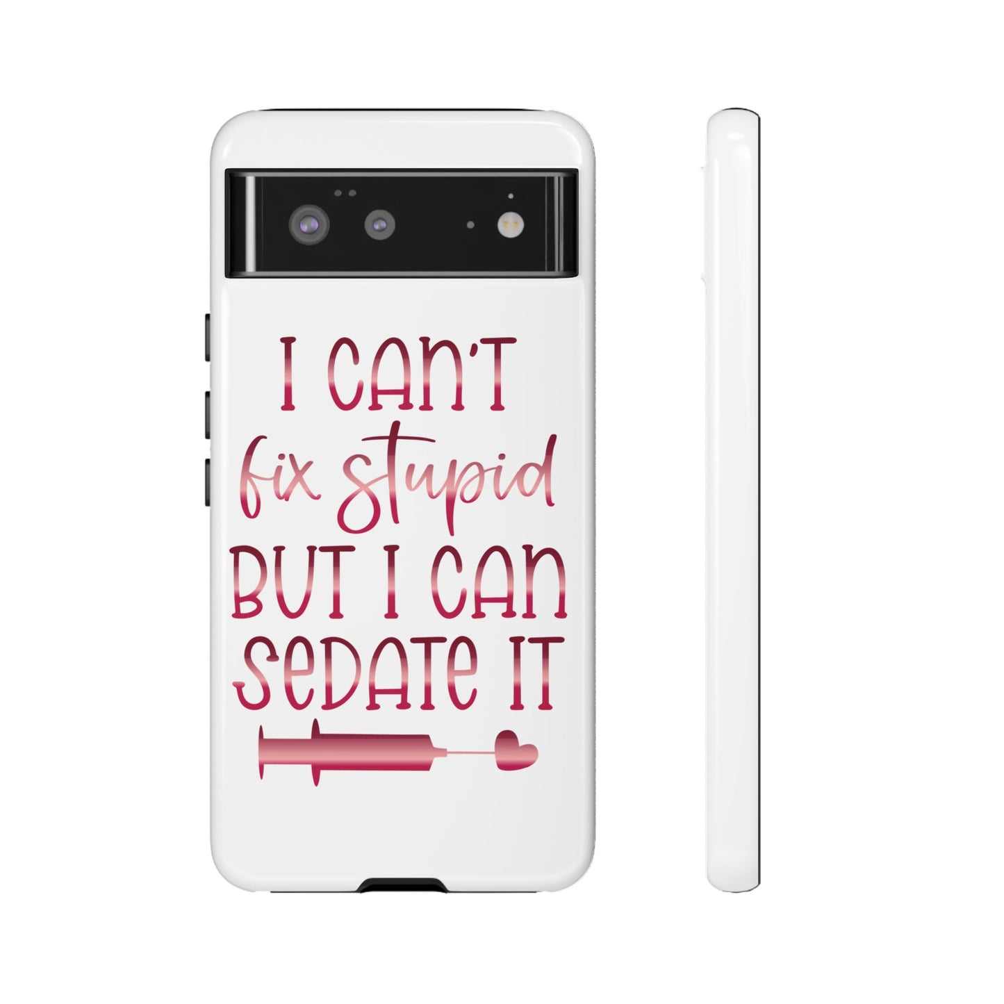 Google Pixel Tough Case - I Can't Fix Stupid But I Can Sedate It - White