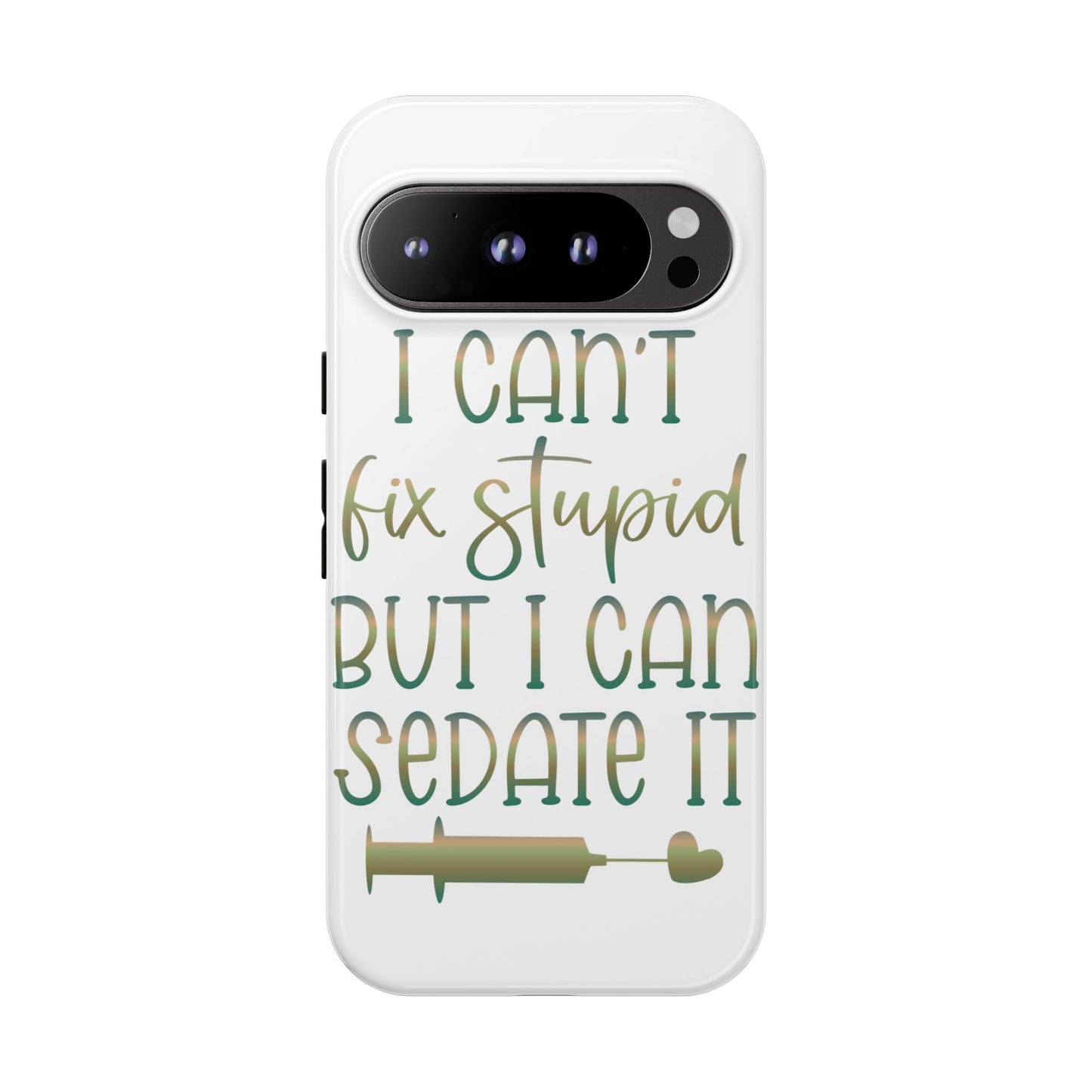 Google Pixel Tough Case - I Can't Fix Stupid But I Can Sedate It - White