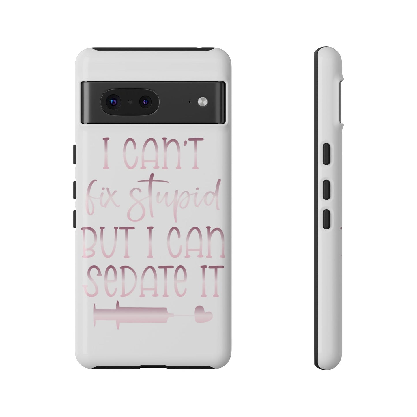 Google Pixel Tough Case - I Can't Fix Stupid But I Can Sedate It - White