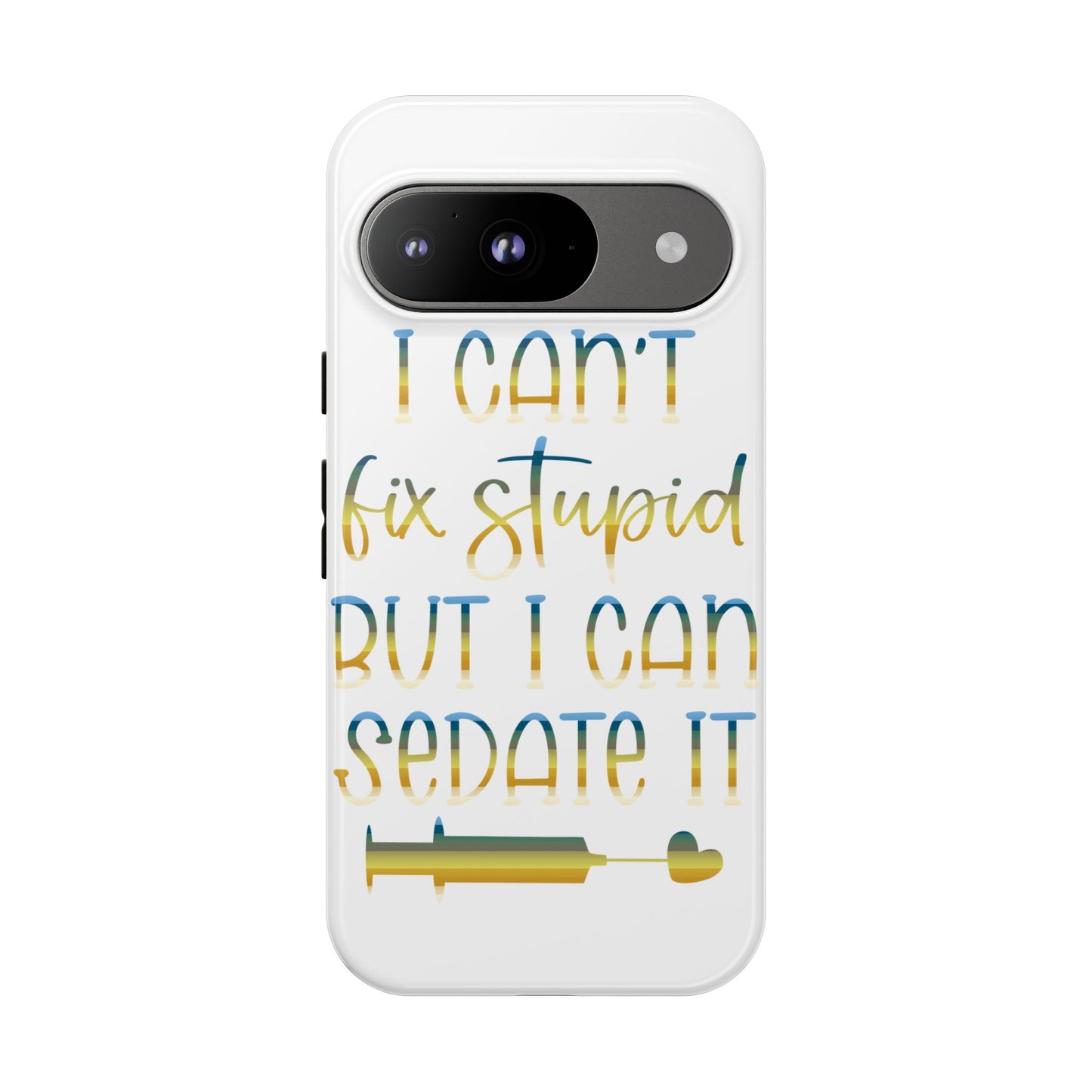 Google Pixel Tough Case - I Can't Fix Stupid But I Can Sedate It - White