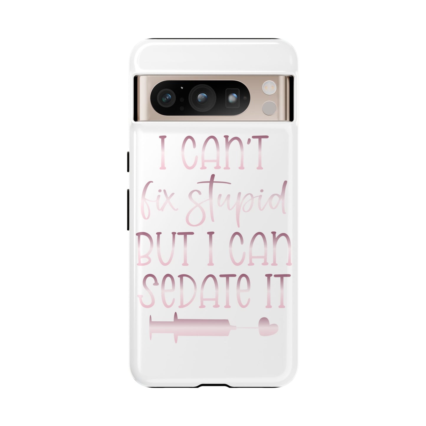 Google Pixel Tough Case - I Can't Fix Stupid But I Can Sedate It - White