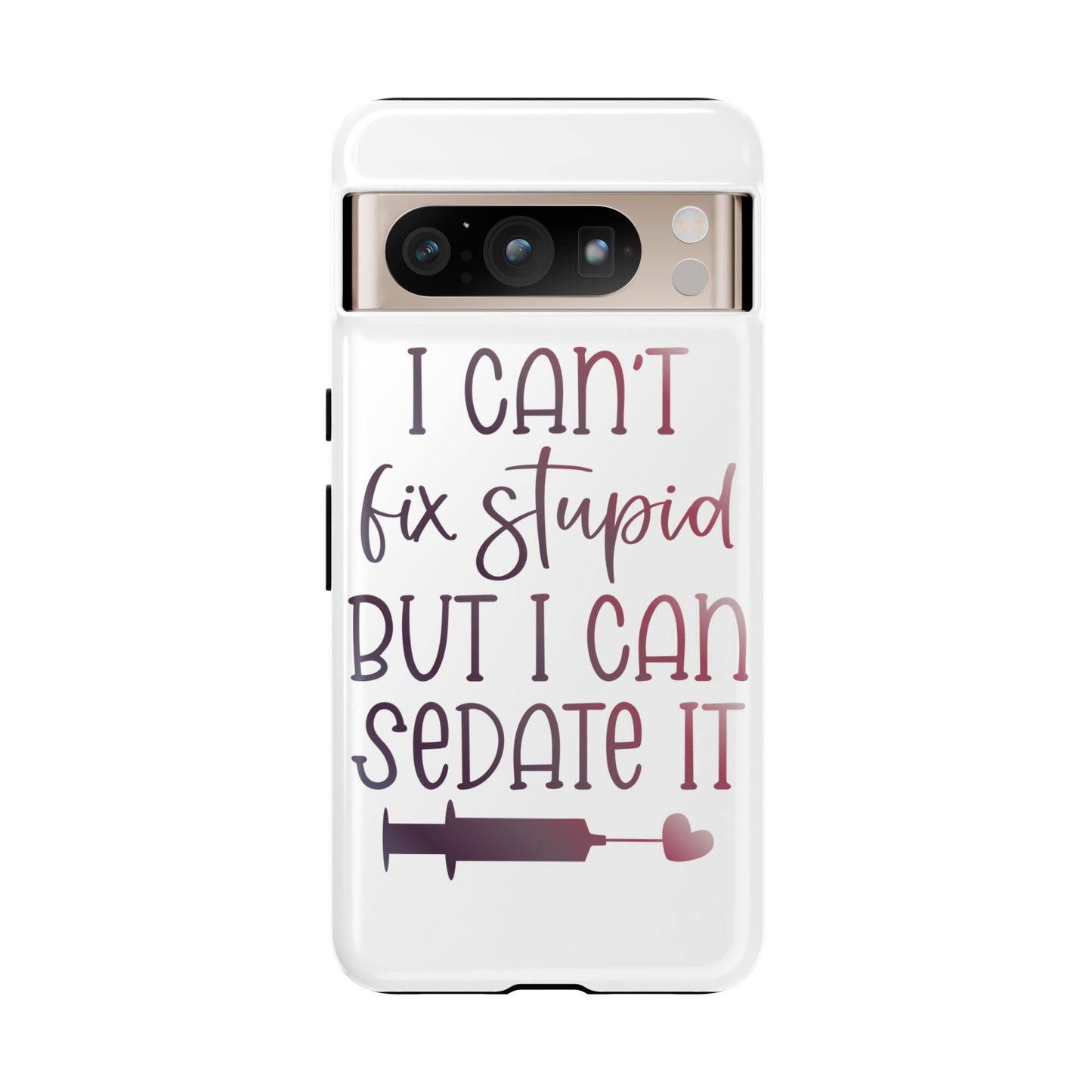 Google Pixel Tough Case - I Can't Fix Stupid But I Can Sedate It - White