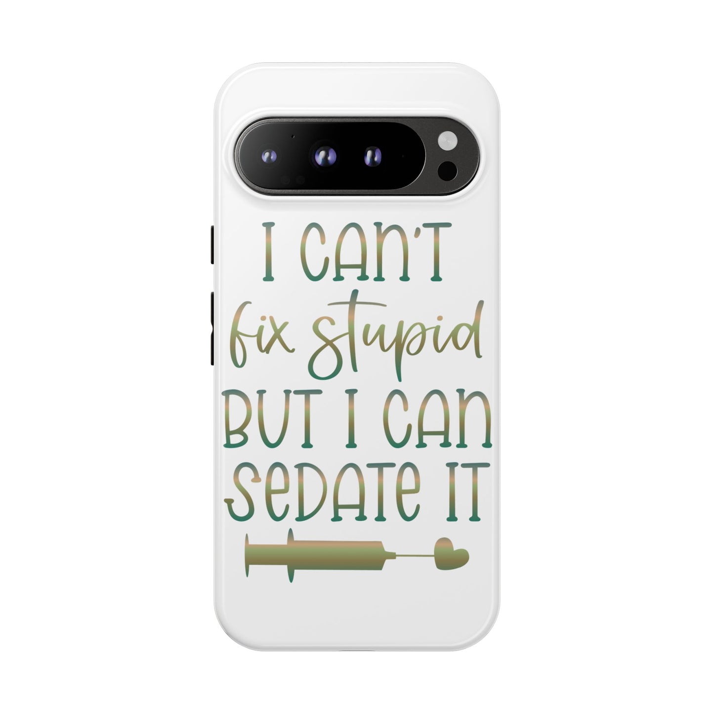 Google Pixel Tough Case - I Can't Fix Stupid But I Can Sedate It - White