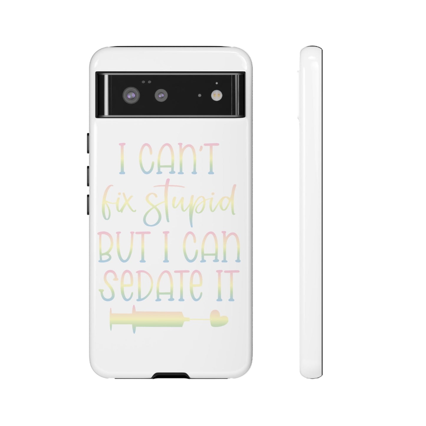 Google Pixel Tough Case - I Can't Fix Stupid But I Can Sedate It - White