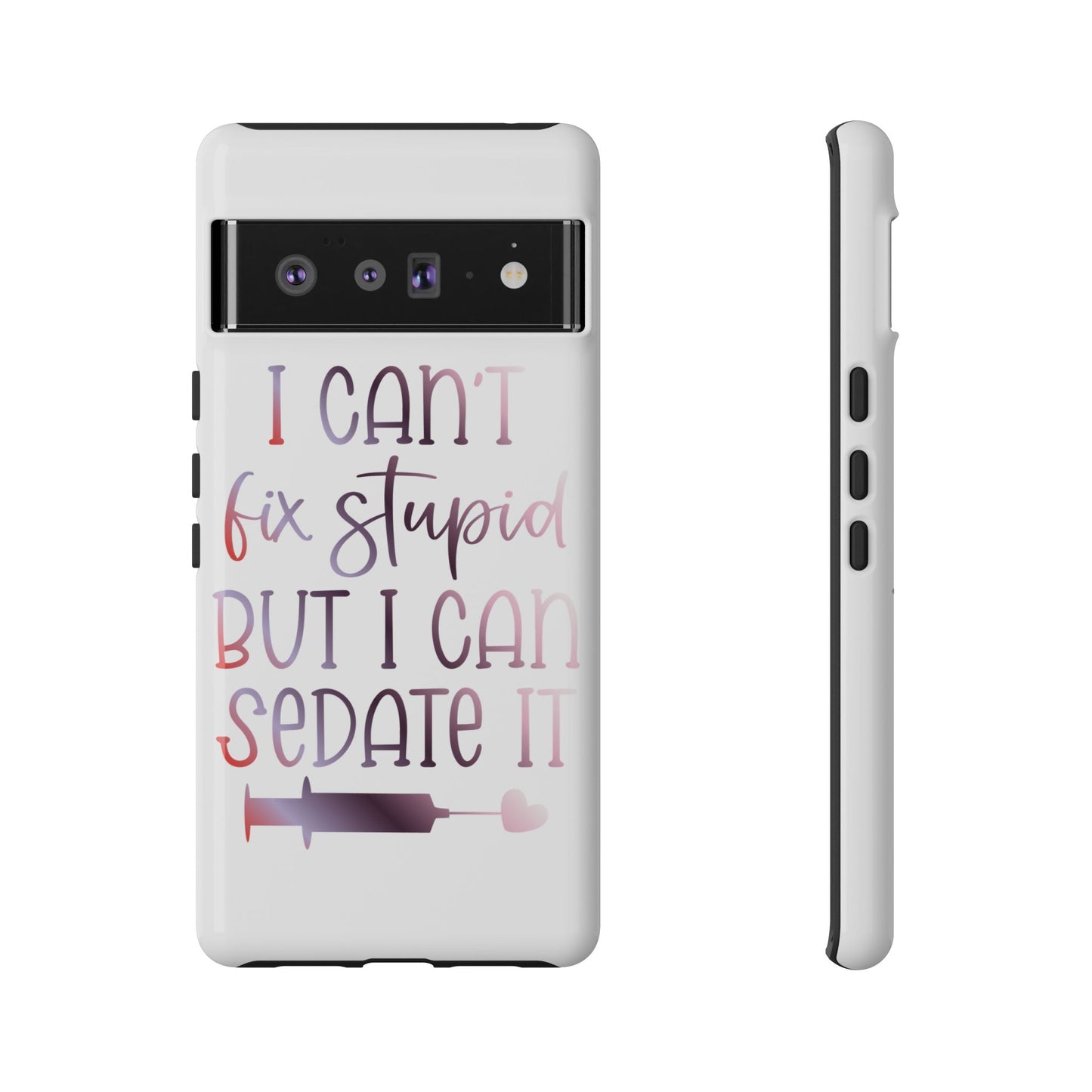 Google Pixel Tough Case - I Can't Fix Stupid But I Can Sedate It - White