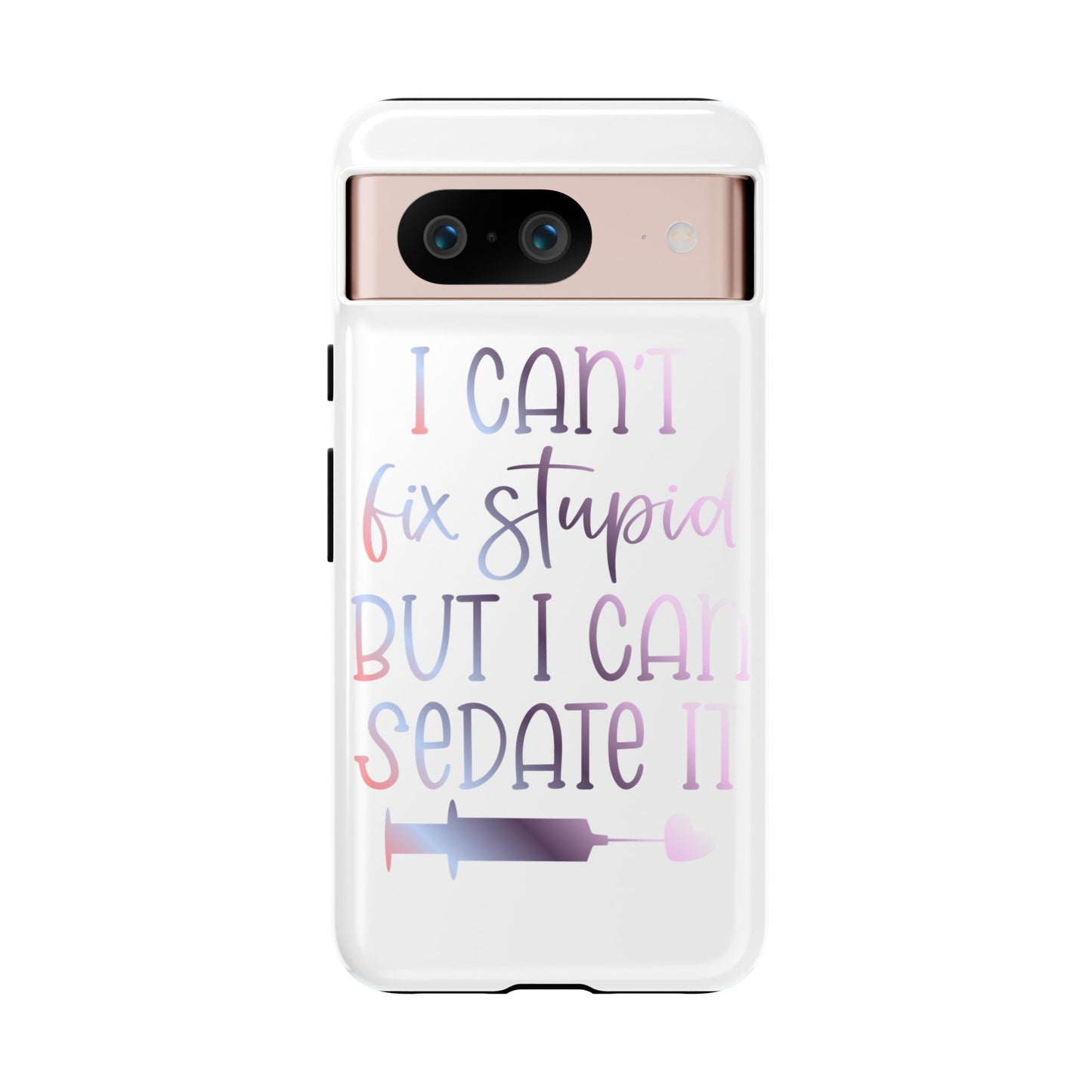 Google Pixel Tough Case - I Can't Fix Stupid But I Can Sedate It - White