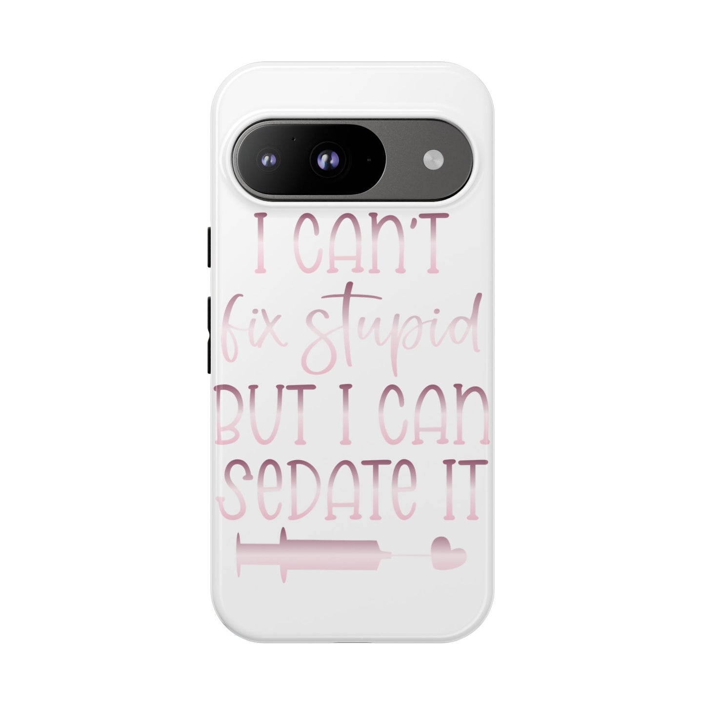 Google Pixel Tough Case - I Can't Fix Stupid But I Can Sedate It - White