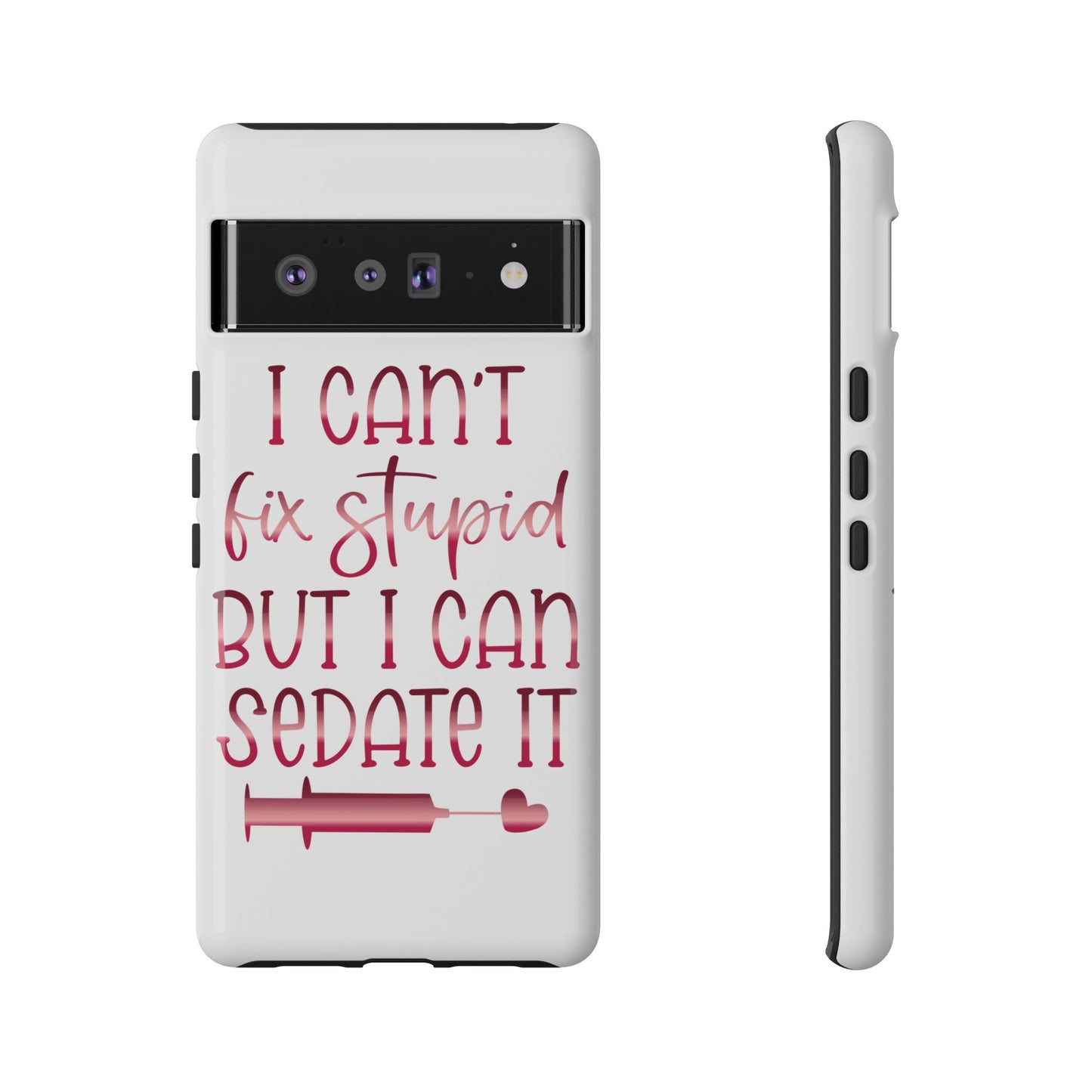 Google Pixel Tough Case - I Can't Fix Stupid But I Can Sedate It - White