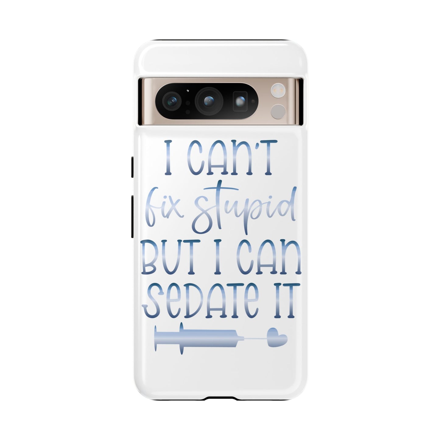 Google Pixel Tough Case - I Can't Fix Stupid But I Can Sedate It - White