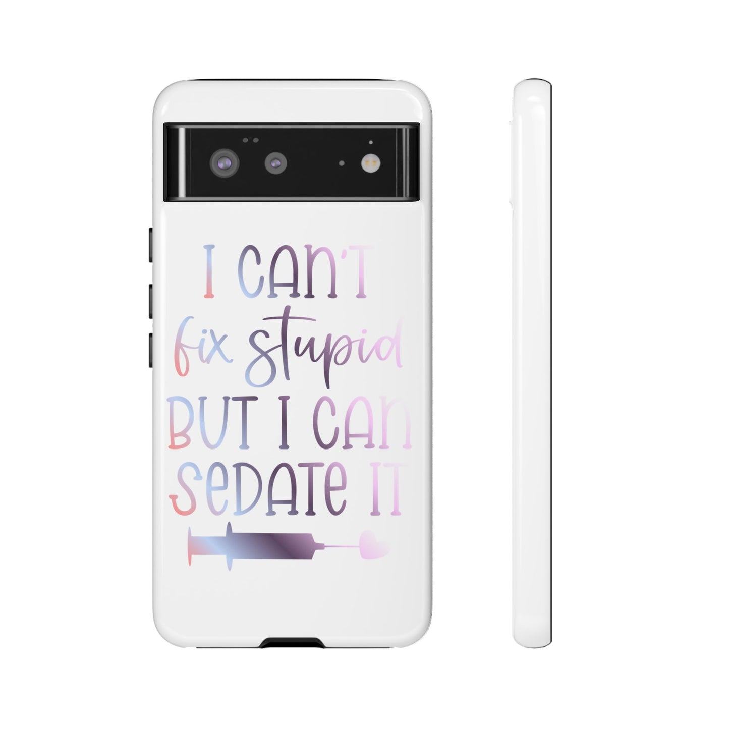 Google Pixel Tough Case - I Can't Fix Stupid But I Can Sedate It - White