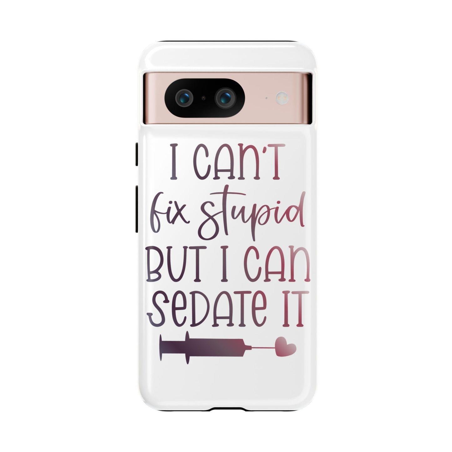 Google Pixel Tough Case - I Can't Fix Stupid But I Can Sedate It - White