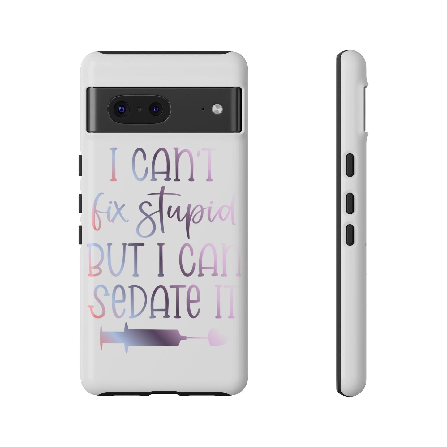 Google Pixel Tough Case - I Can't Fix Stupid But I Can Sedate It - White