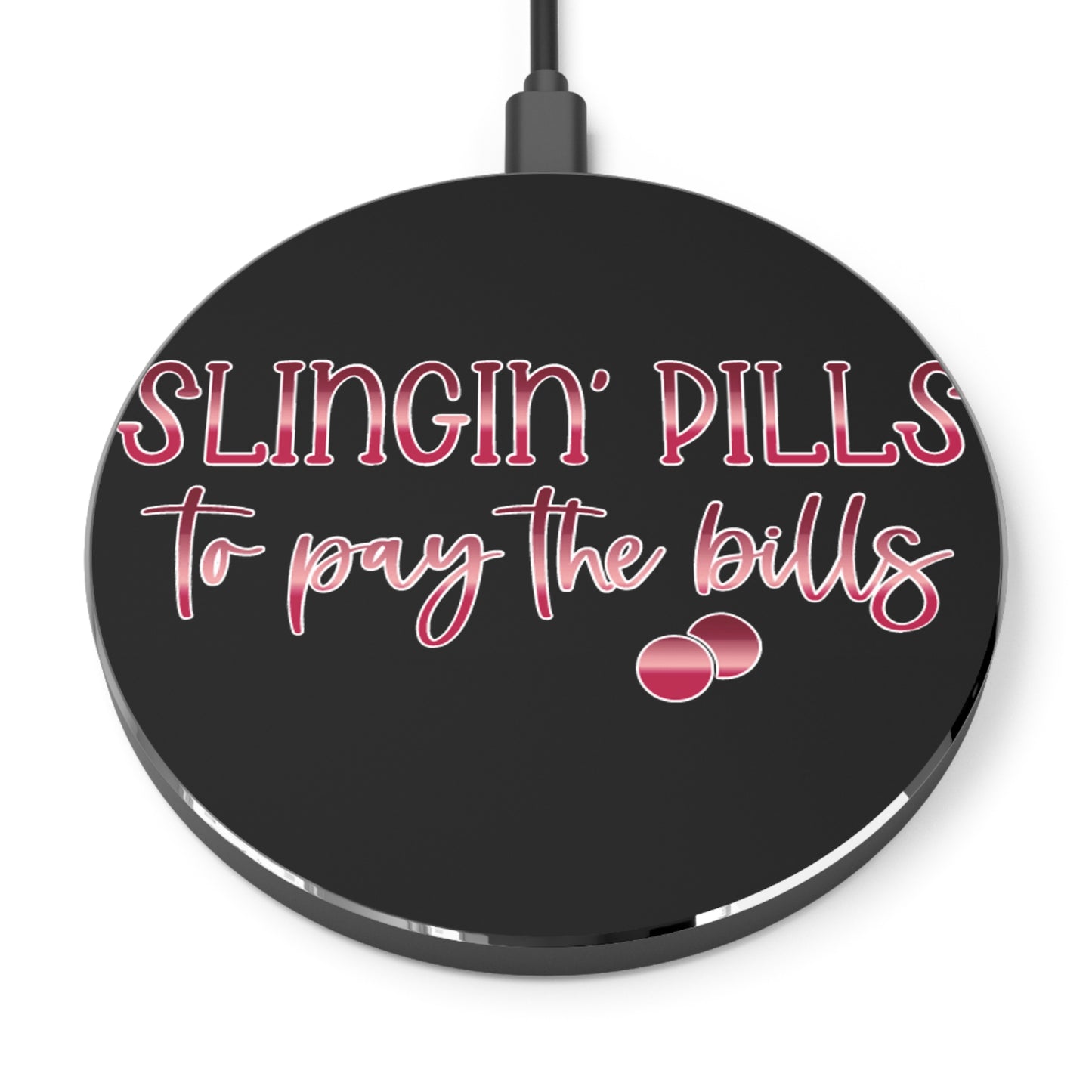 Slingin Pills to Pay the Bills Wireless Charger | Fast Charging Pad for Healthcare Professionals