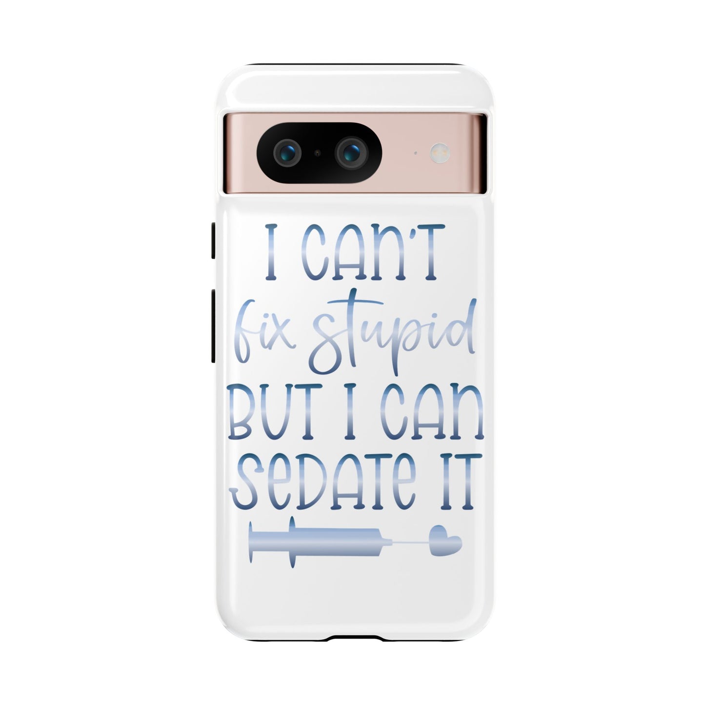 Google Pixel Tough Case - I Can't Fix Stupid But I Can Sedate It - White