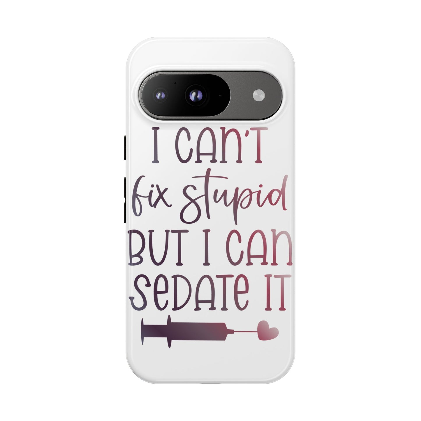 Google Pixel Tough Case - I Can't Fix Stupid But I Can Sedate It - White
