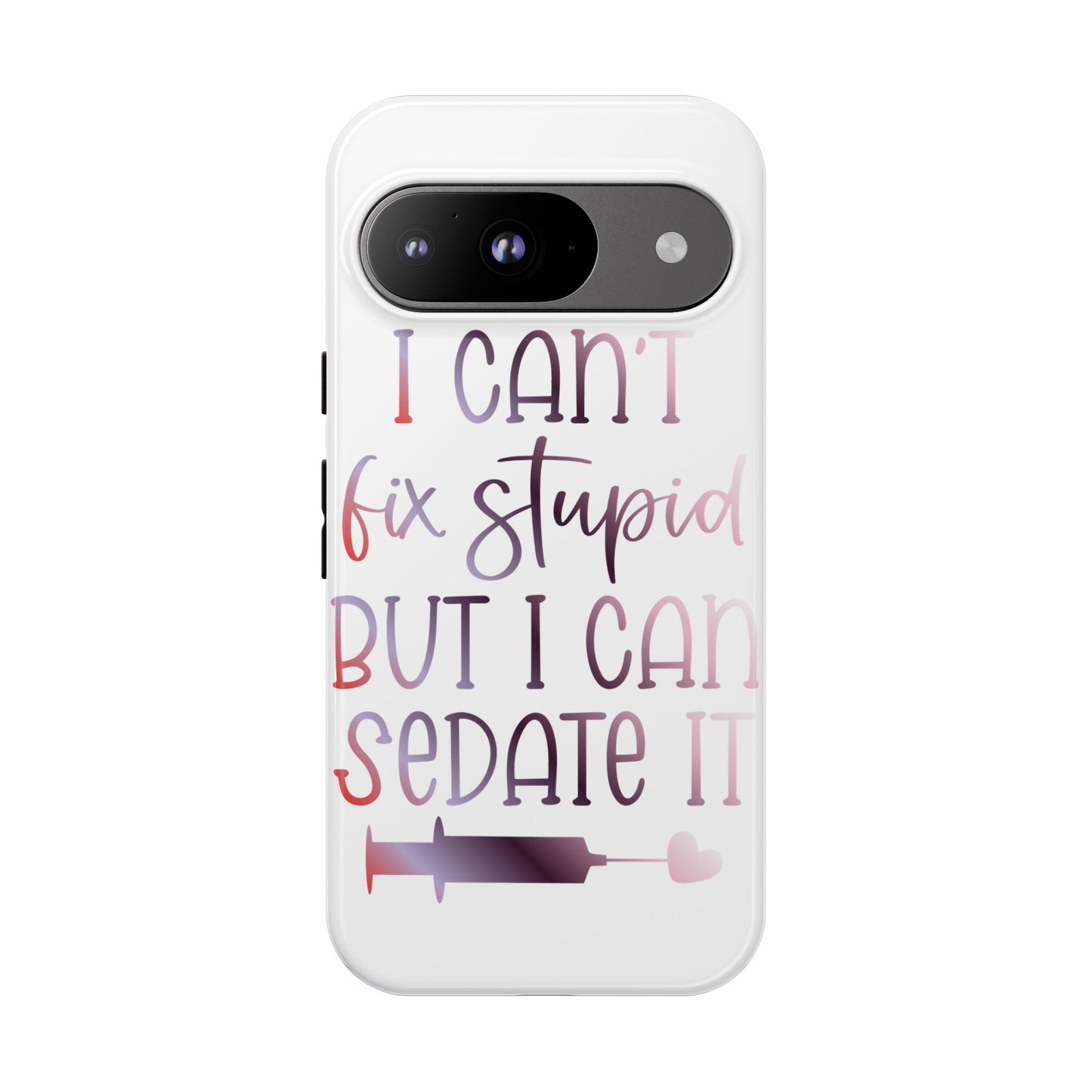 Google Pixel Tough Case - I Can't Fix Stupid But I Can Sedate It - White
