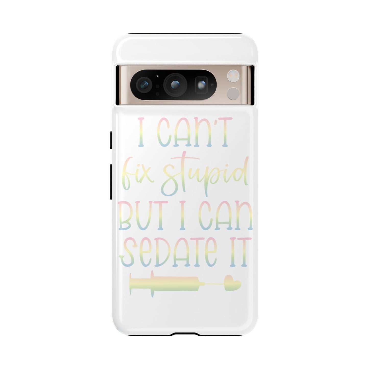 Google Pixel Tough Case - I Can't Fix Stupid But I Can Sedate It - White