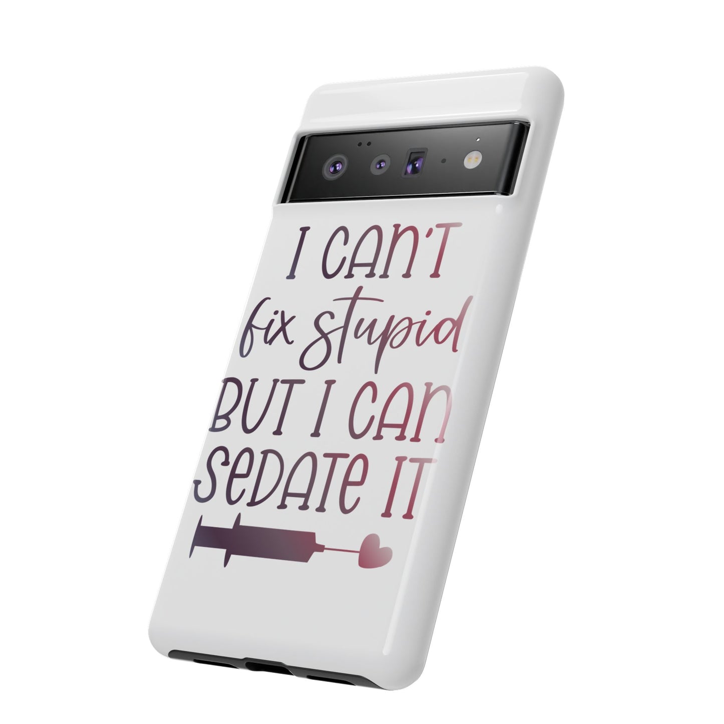 Google Pixel Tough Case - I Can't Fix Stupid But I Can Sedate It - White