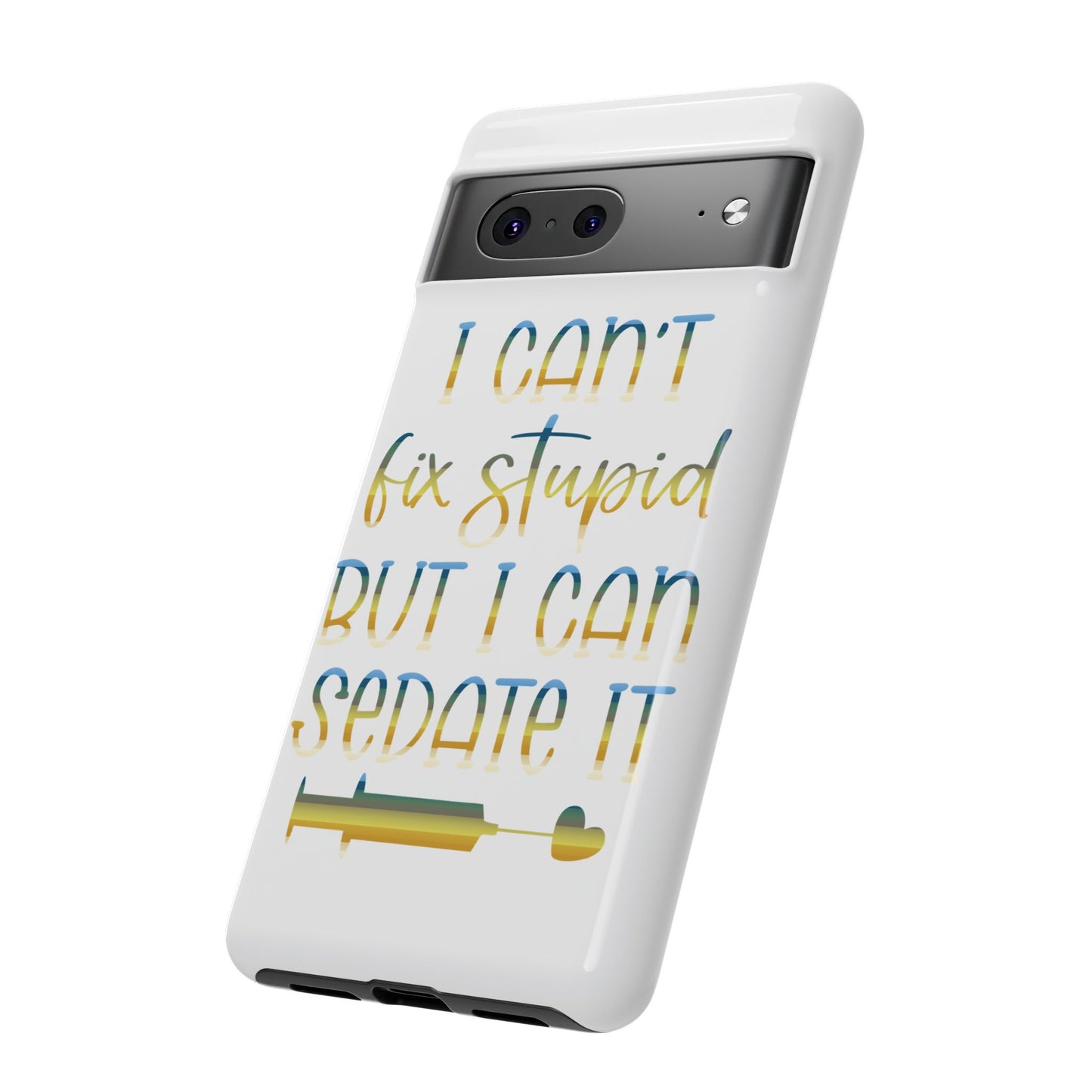 Google Pixel Tough Case - I Can't Fix Stupid But I Can Sedate It - White