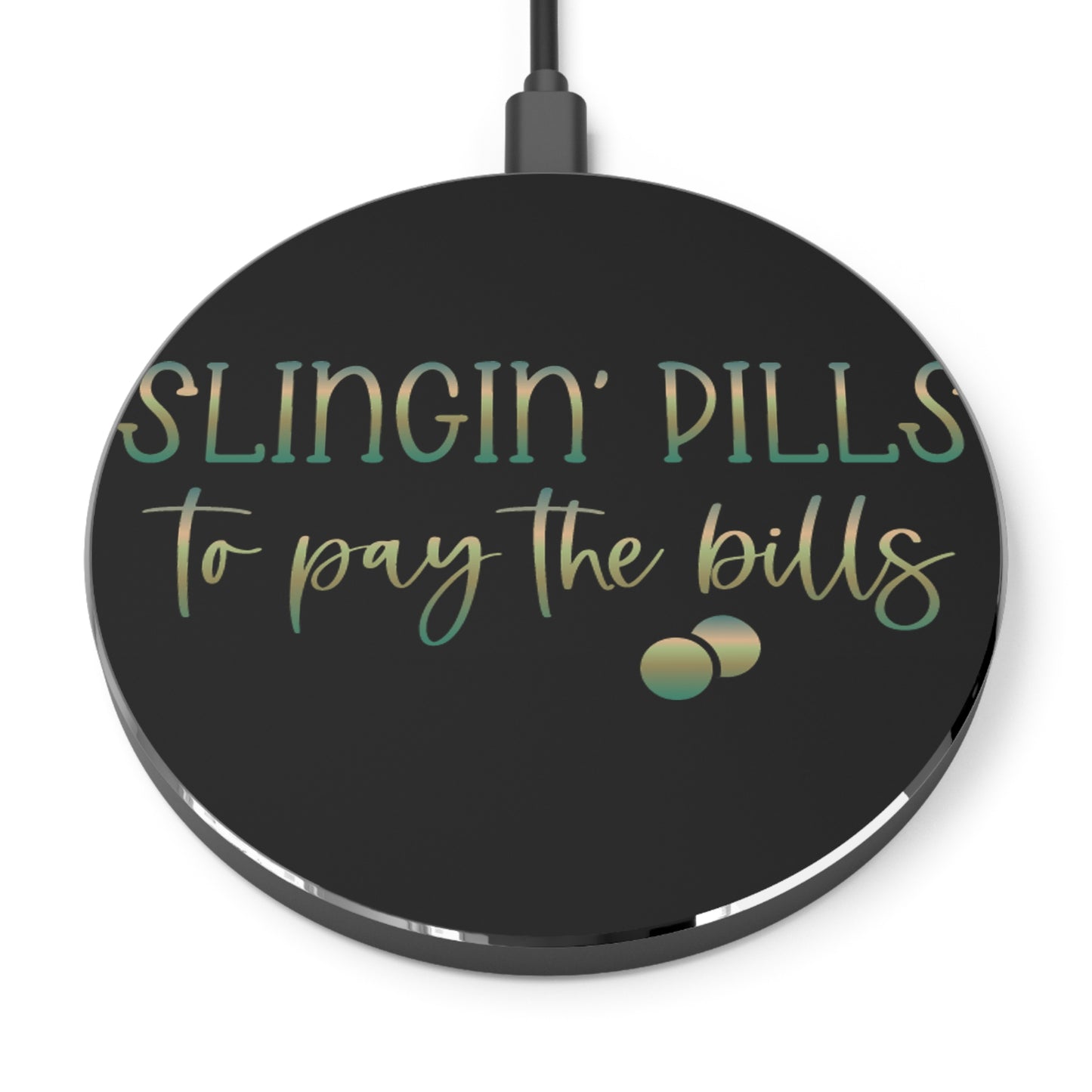 Slingin Pills to Pay the Bills Wireless Charger | Fast Charging Pad for Healthcare Professionals