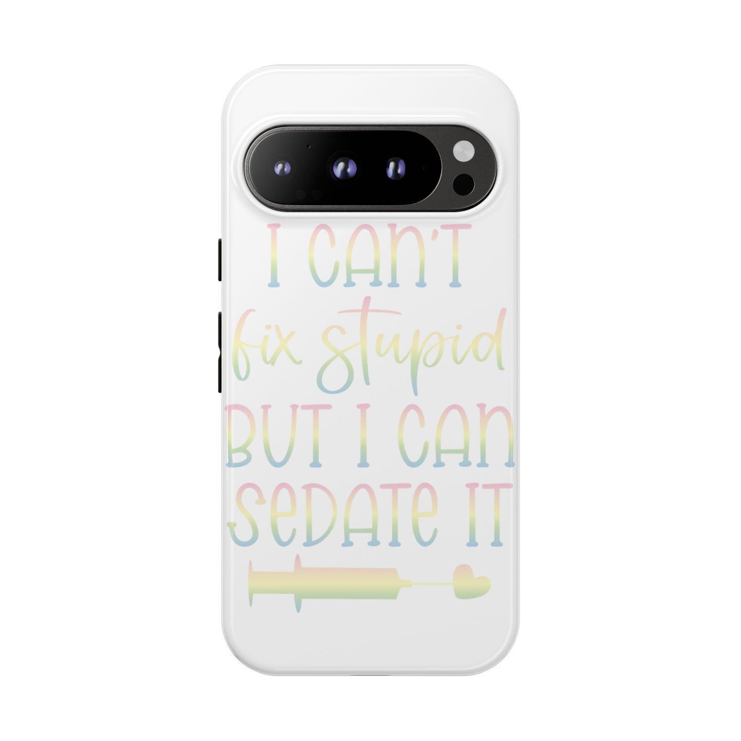 Google Pixel Tough Case - I Can't Fix Stupid But I Can Sedate It - White