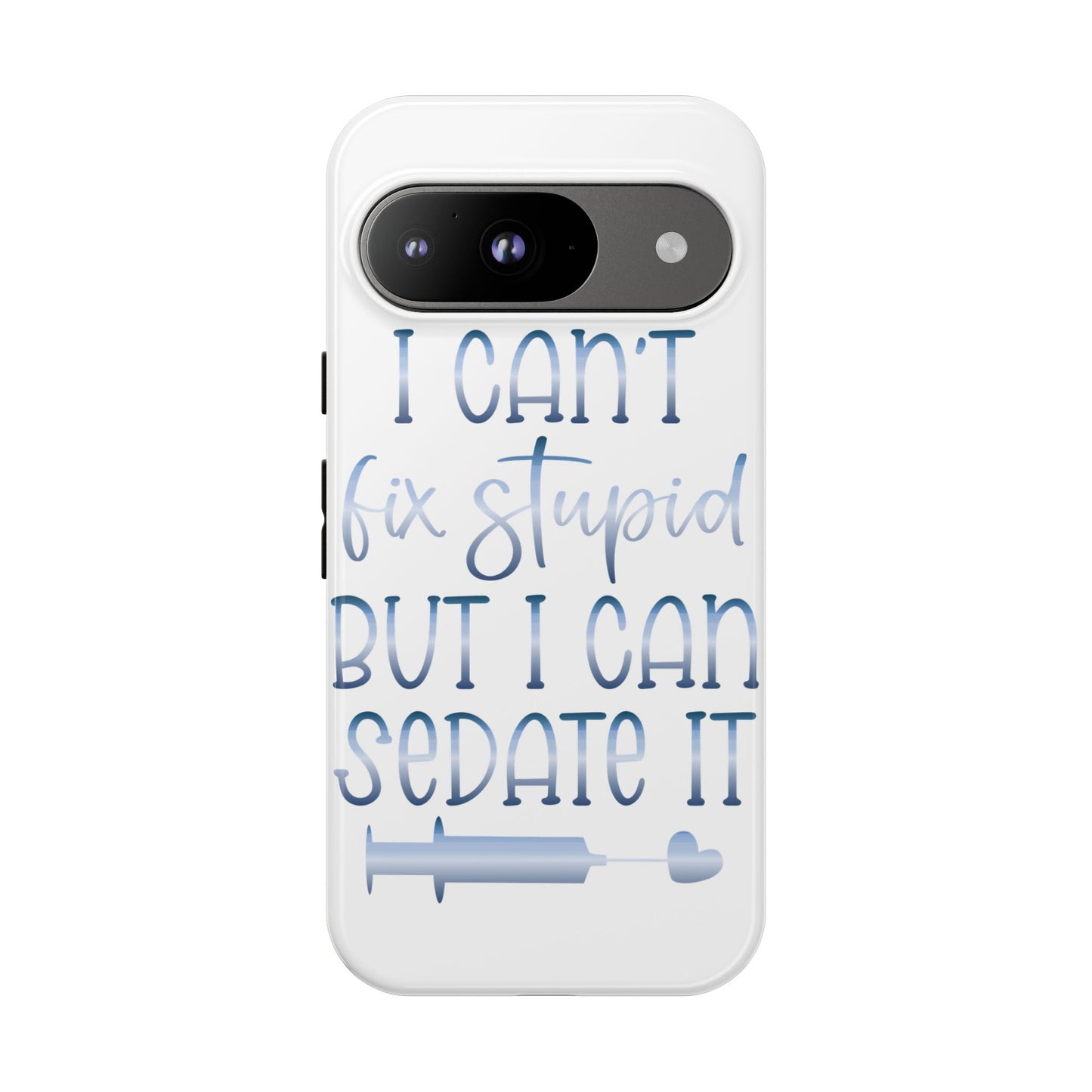 Google Pixel Tough Case - I Can't Fix Stupid But I Can Sedate It - White