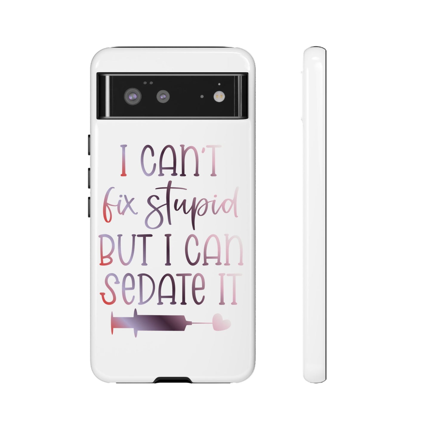 Google Pixel Tough Case - I Can't Fix Stupid But I Can Sedate It - White