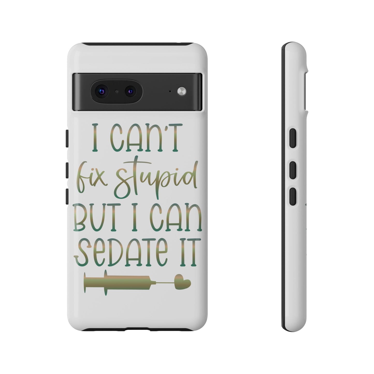 Google Pixel Tough Case - I Can't Fix Stupid But I Can Sedate It - White
