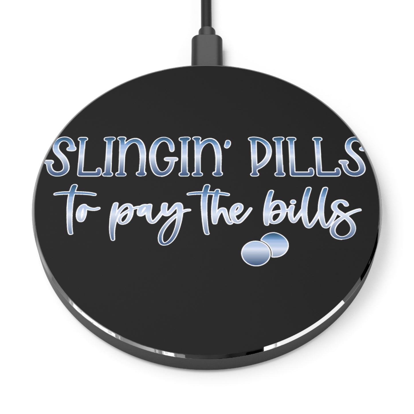 Slingin Pills to Pay the Bills Wireless Charger | Fast Charging Pad for Healthcare Professionals