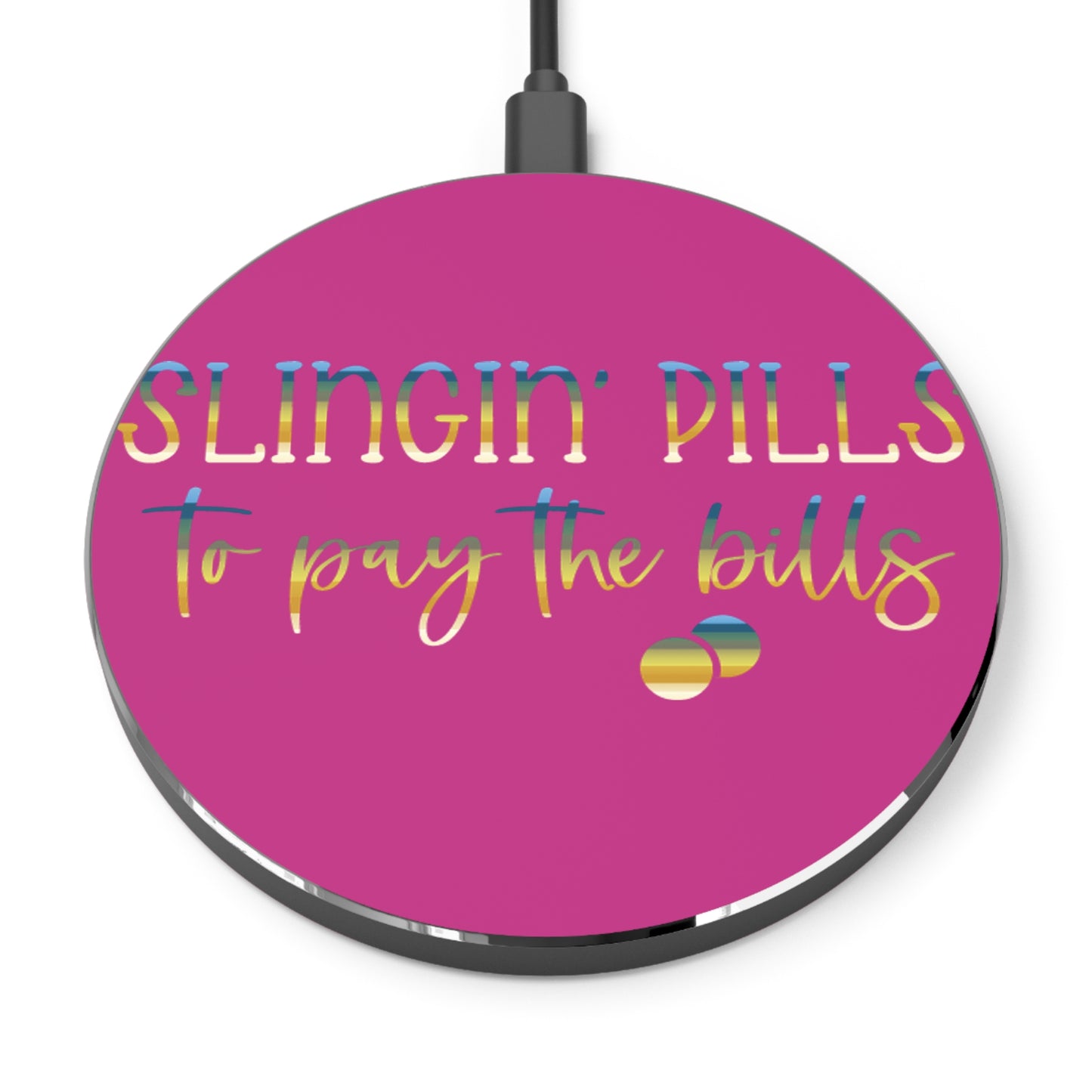 Slingin Pills to Pay the Bills Wireless Charger | Fast Charging Pad for Healthcare Professionals