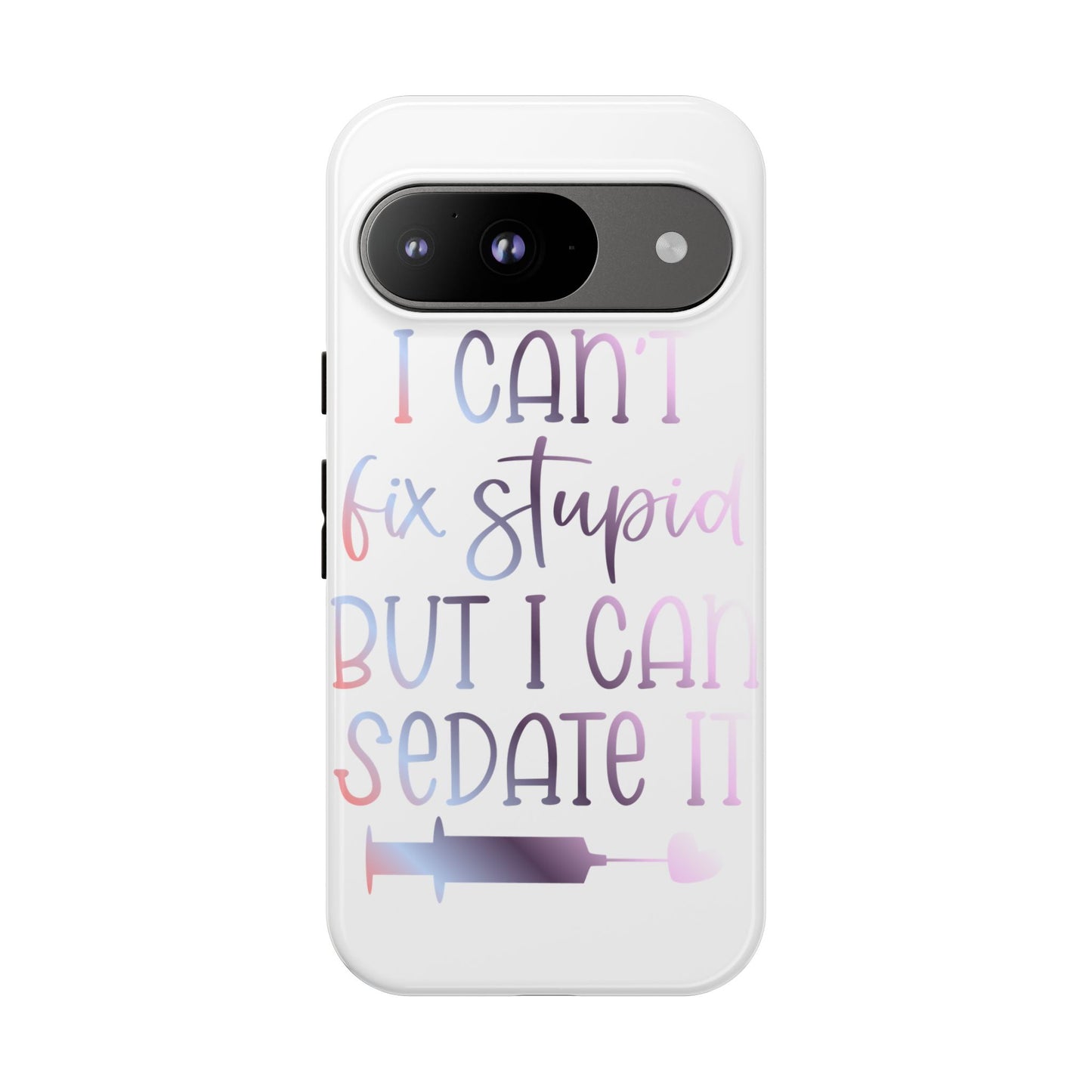 Google Pixel Tough Case - I Can't Fix Stupid But I Can Sedate It - White