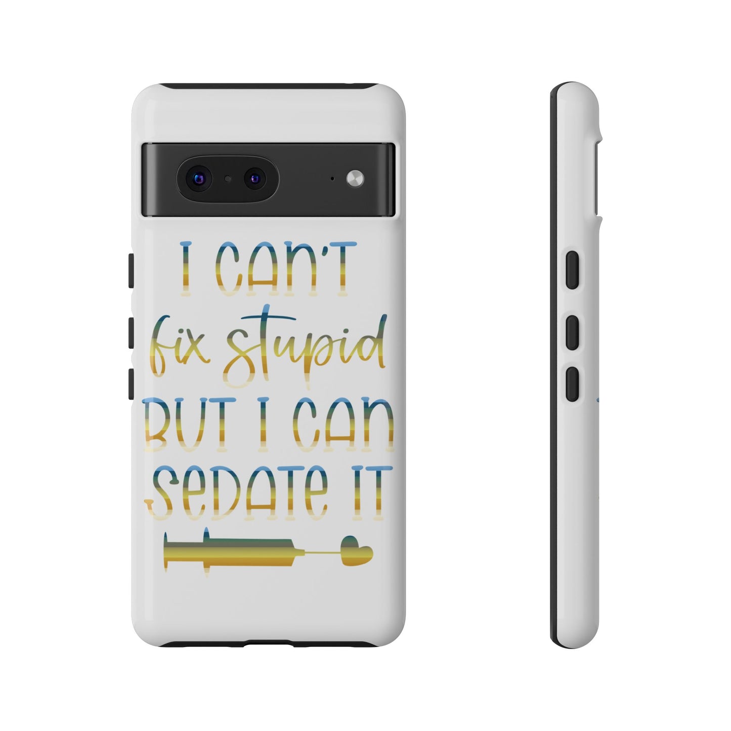Google Pixel Tough Case - I Can't Fix Stupid But I Can Sedate It - White