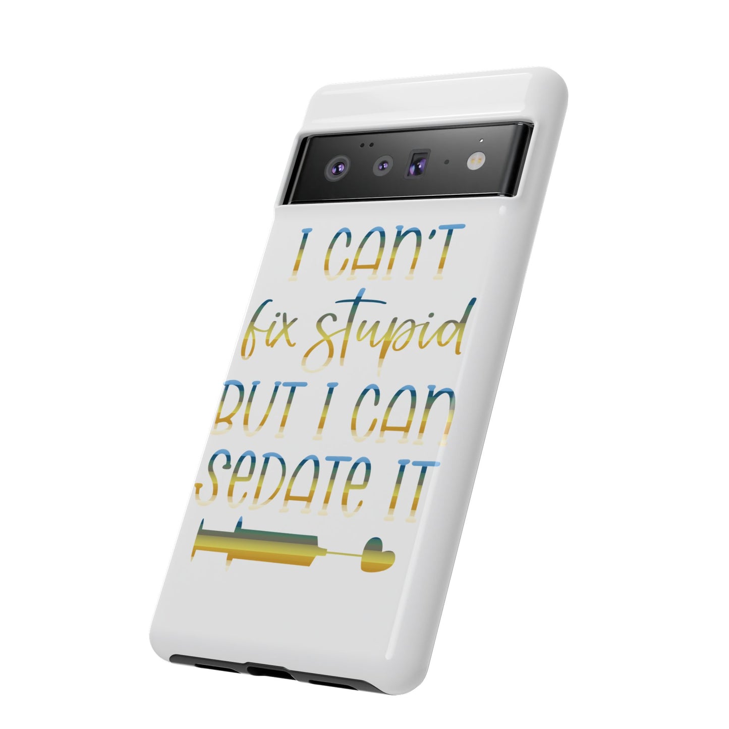 Google Pixel Tough Case - I Can't Fix Stupid But I Can Sedate It - White