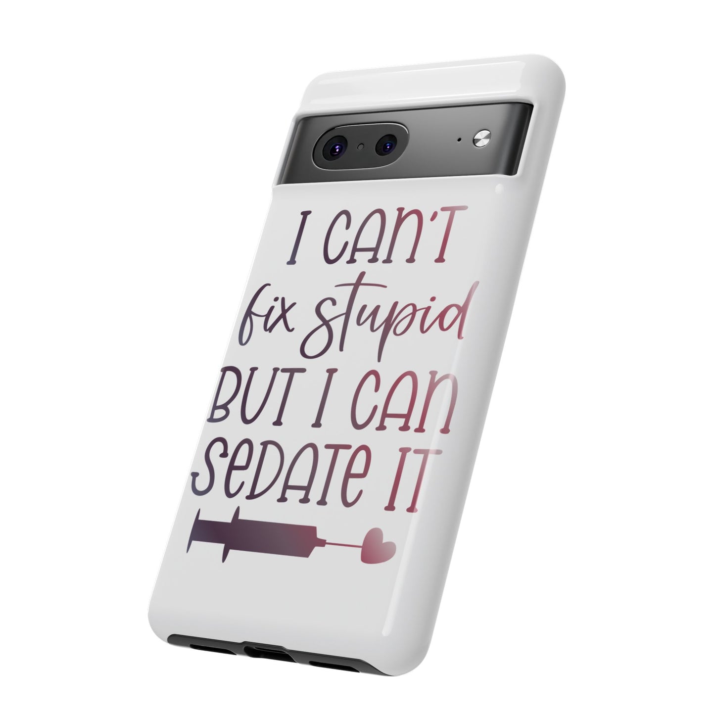 Google Pixel Tough Case - I Can't Fix Stupid But I Can Sedate It - White