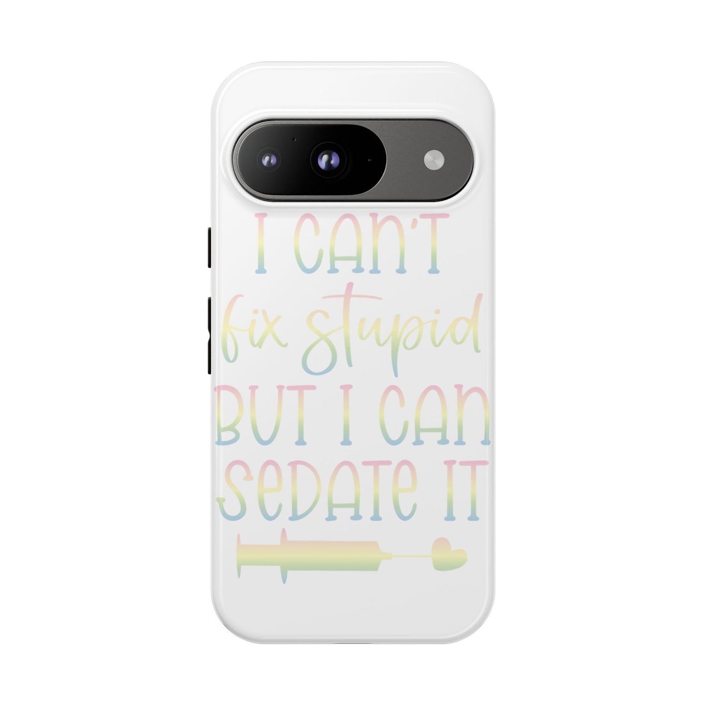 Google Pixel Tough Case - I Can't Fix Stupid But I Can Sedate It - White