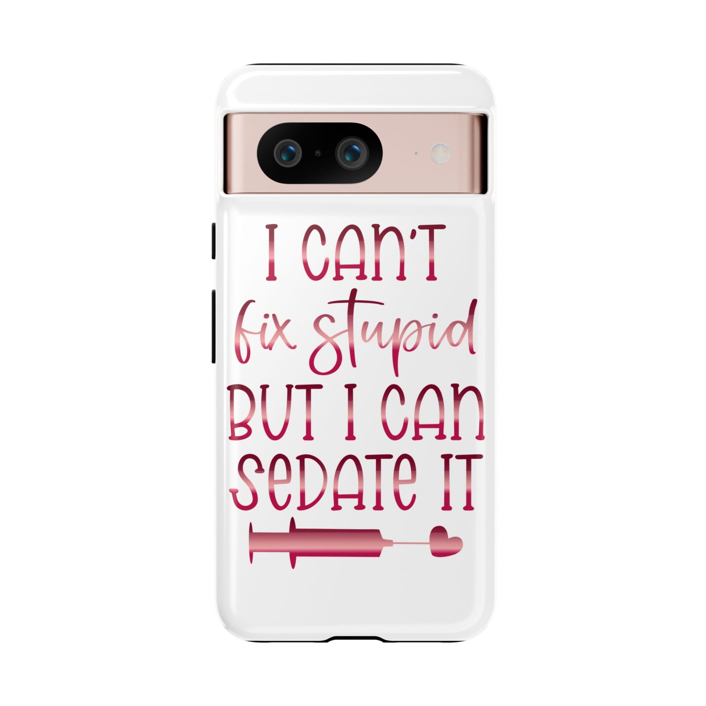 Google Pixel Tough Case - I Can't Fix Stupid But I Can Sedate It - White