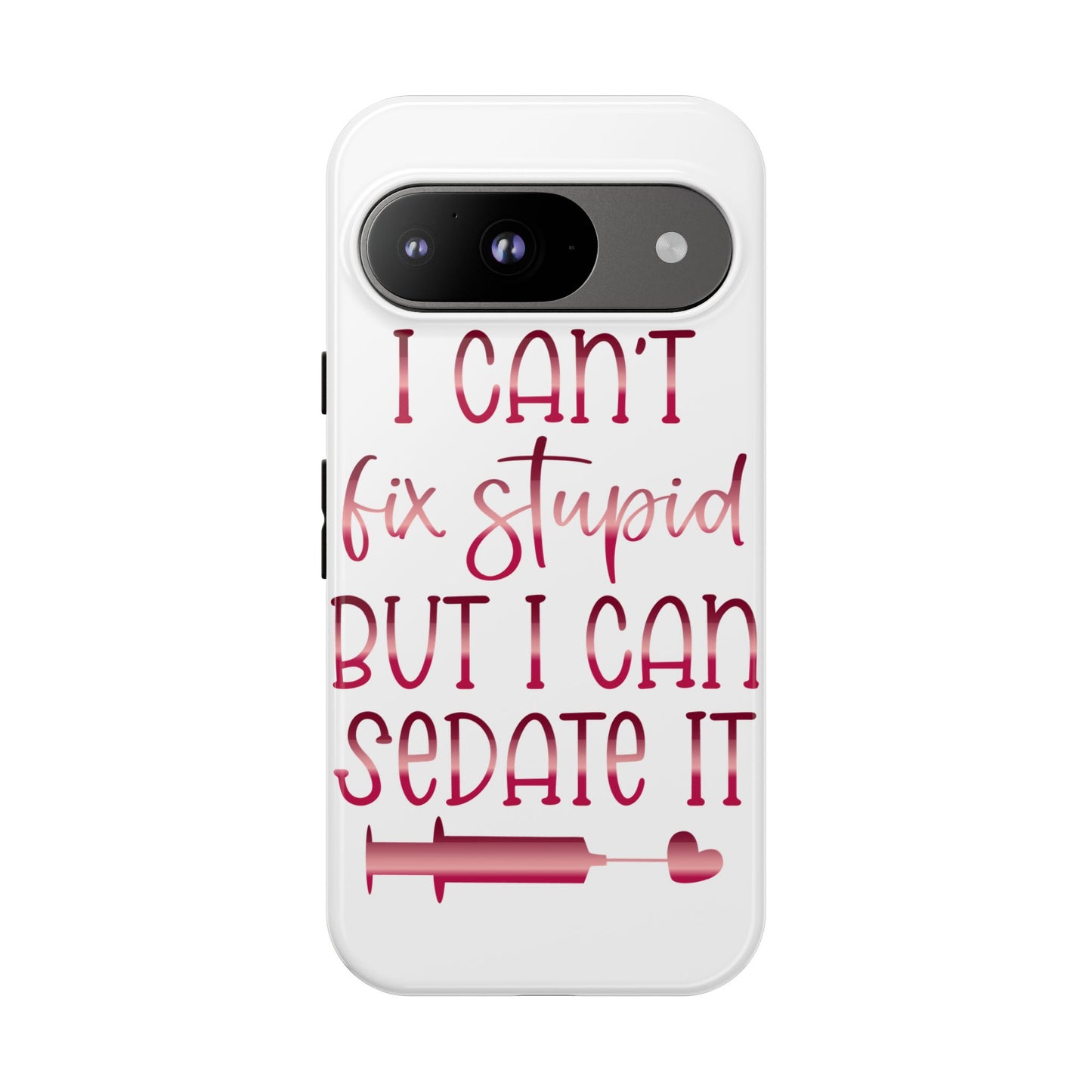 Google Pixel Tough Case - I Can't Fix Stupid But I Can Sedate It - White