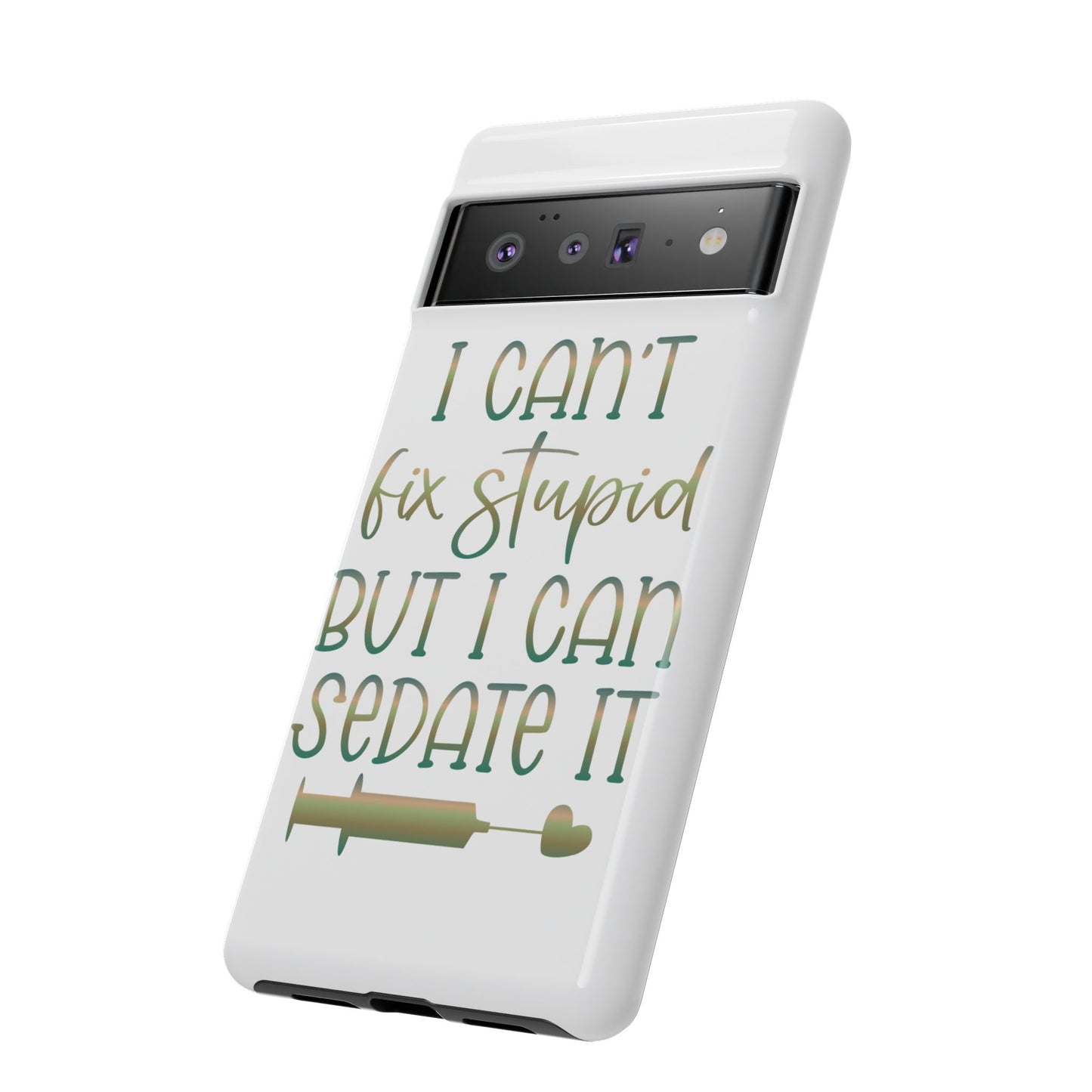 Google Pixel Tough Case - I Can't Fix Stupid But I Can Sedate It - White