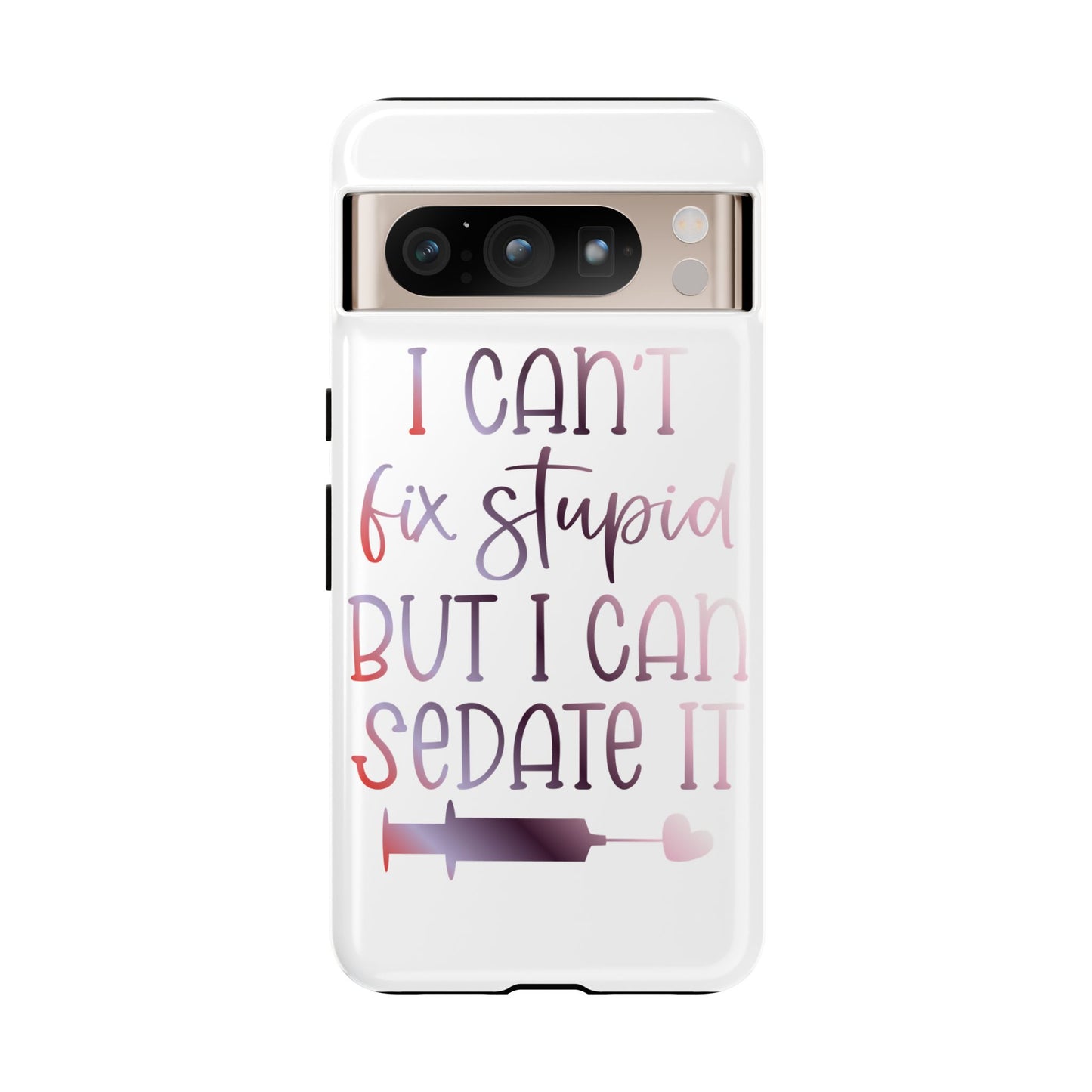 Google Pixel Tough Case - I Can't Fix Stupid But I Can Sedate It - White