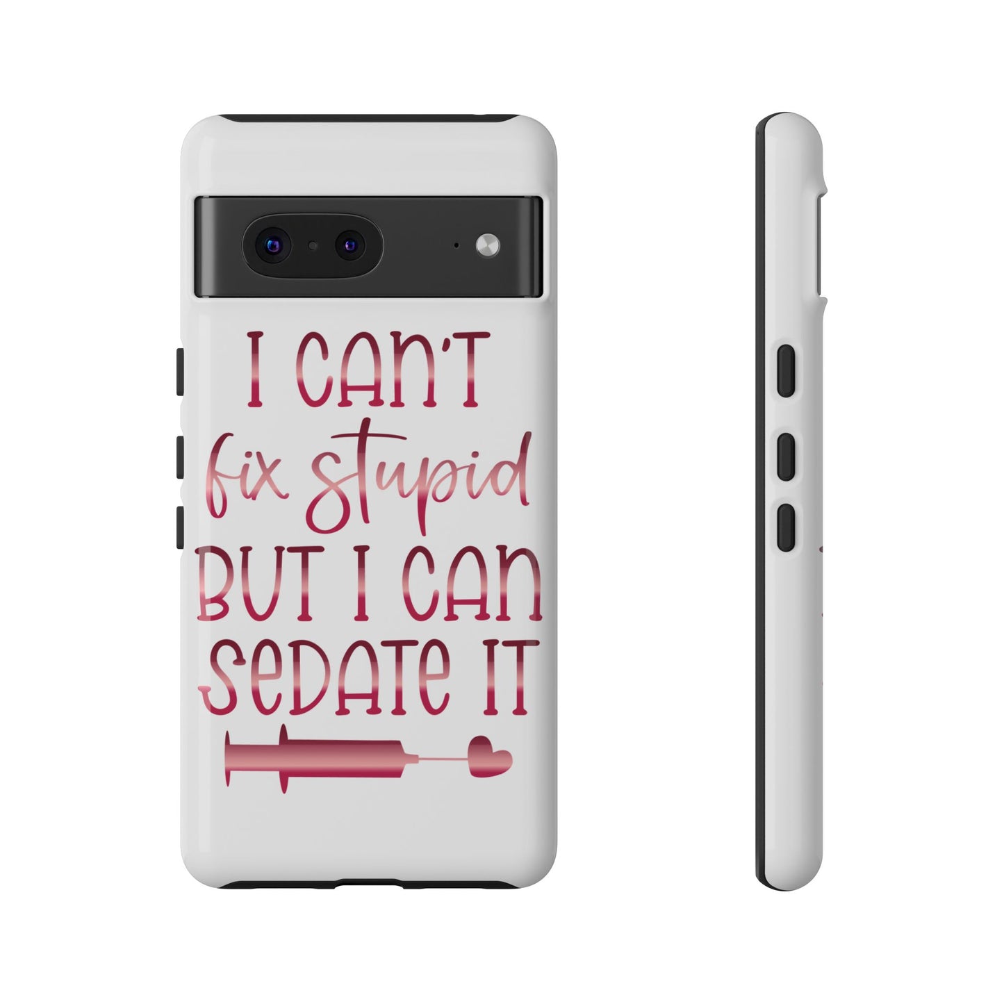 Google Pixel Tough Case - I Can't Fix Stupid But I Can Sedate It - White