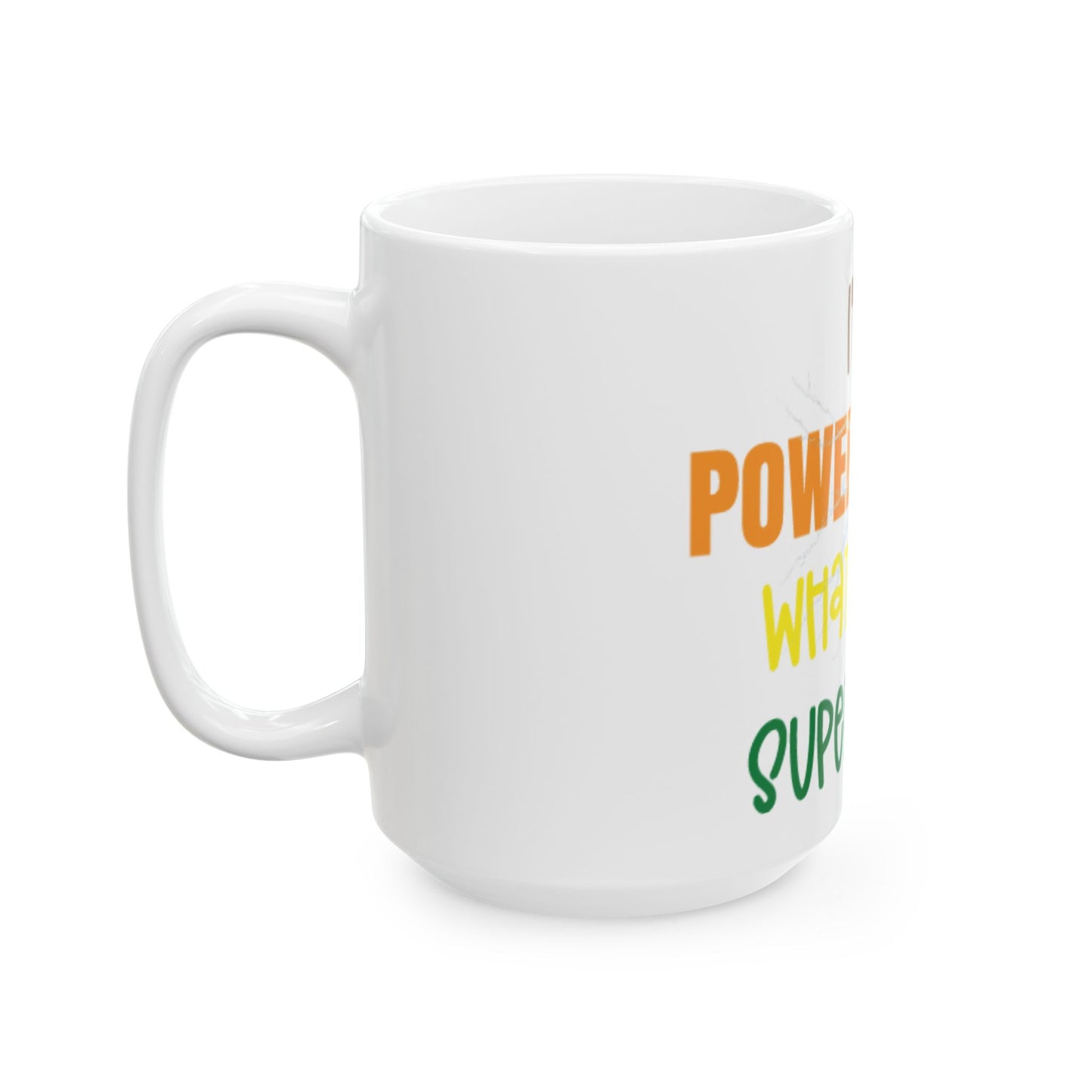 I'm a Power Ranger, What's your super power, (11oz, 15oz)