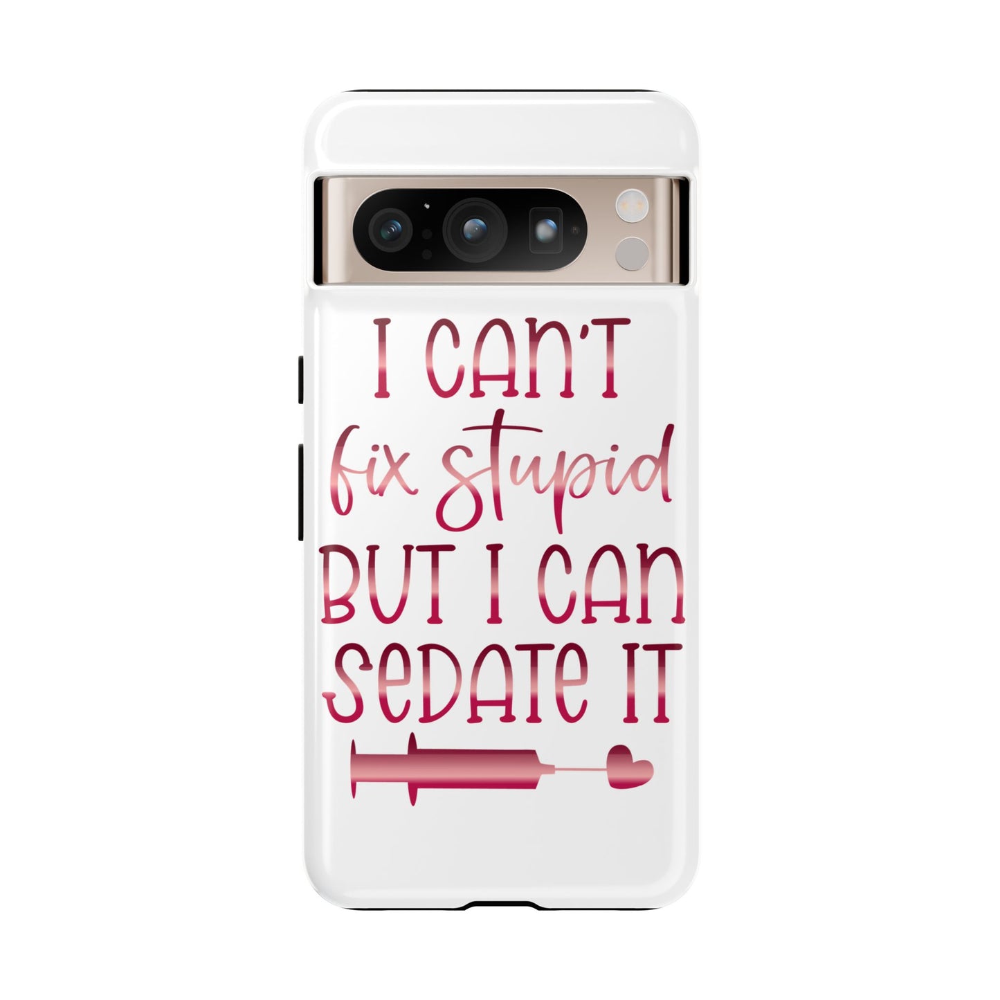Google Pixel Tough Case - I Can't Fix Stupid But I Can Sedate It - White