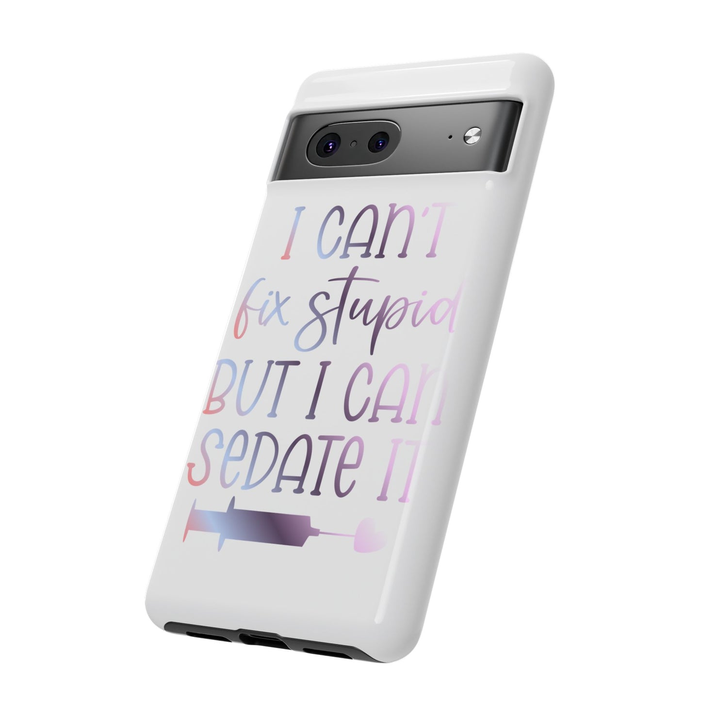 Google Pixel Tough Case - I Can't Fix Stupid But I Can Sedate It - White