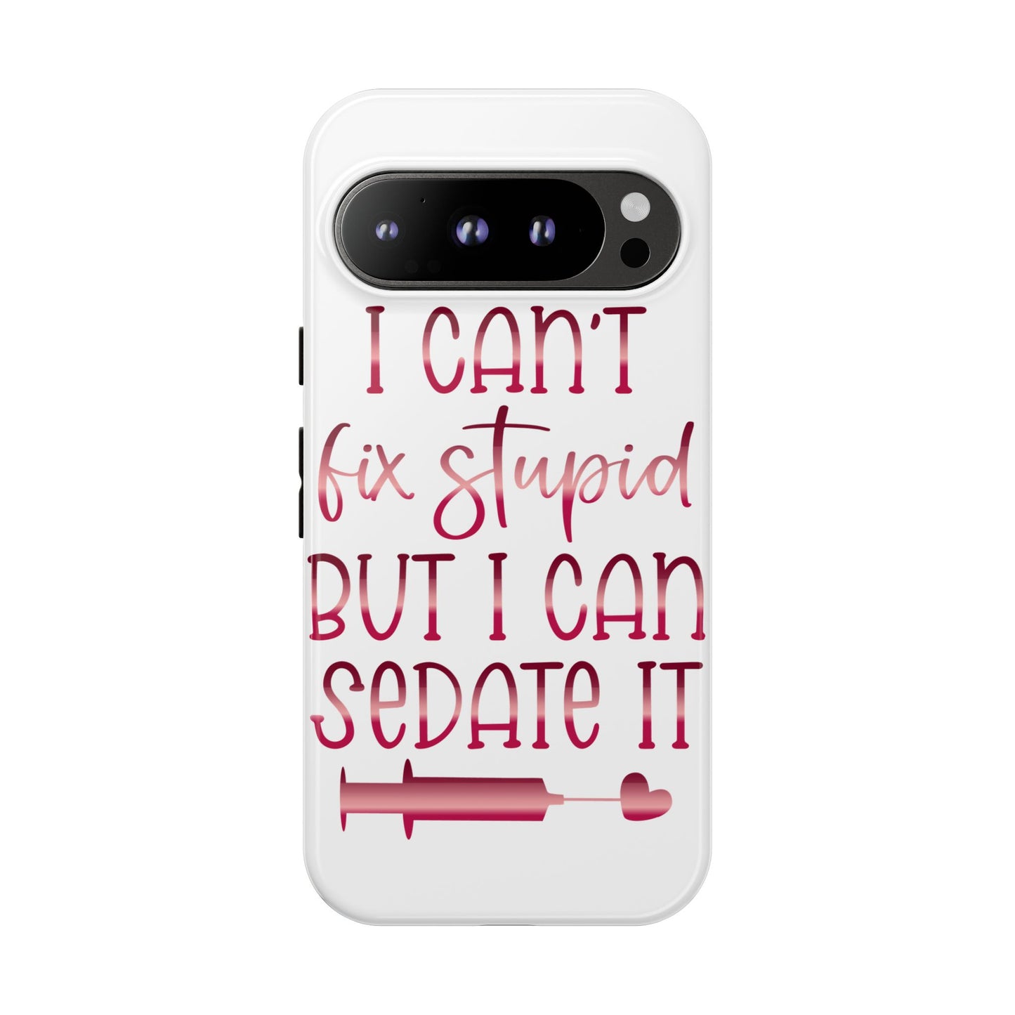 Google Pixel Tough Case - I Can't Fix Stupid But I Can Sedate It - White