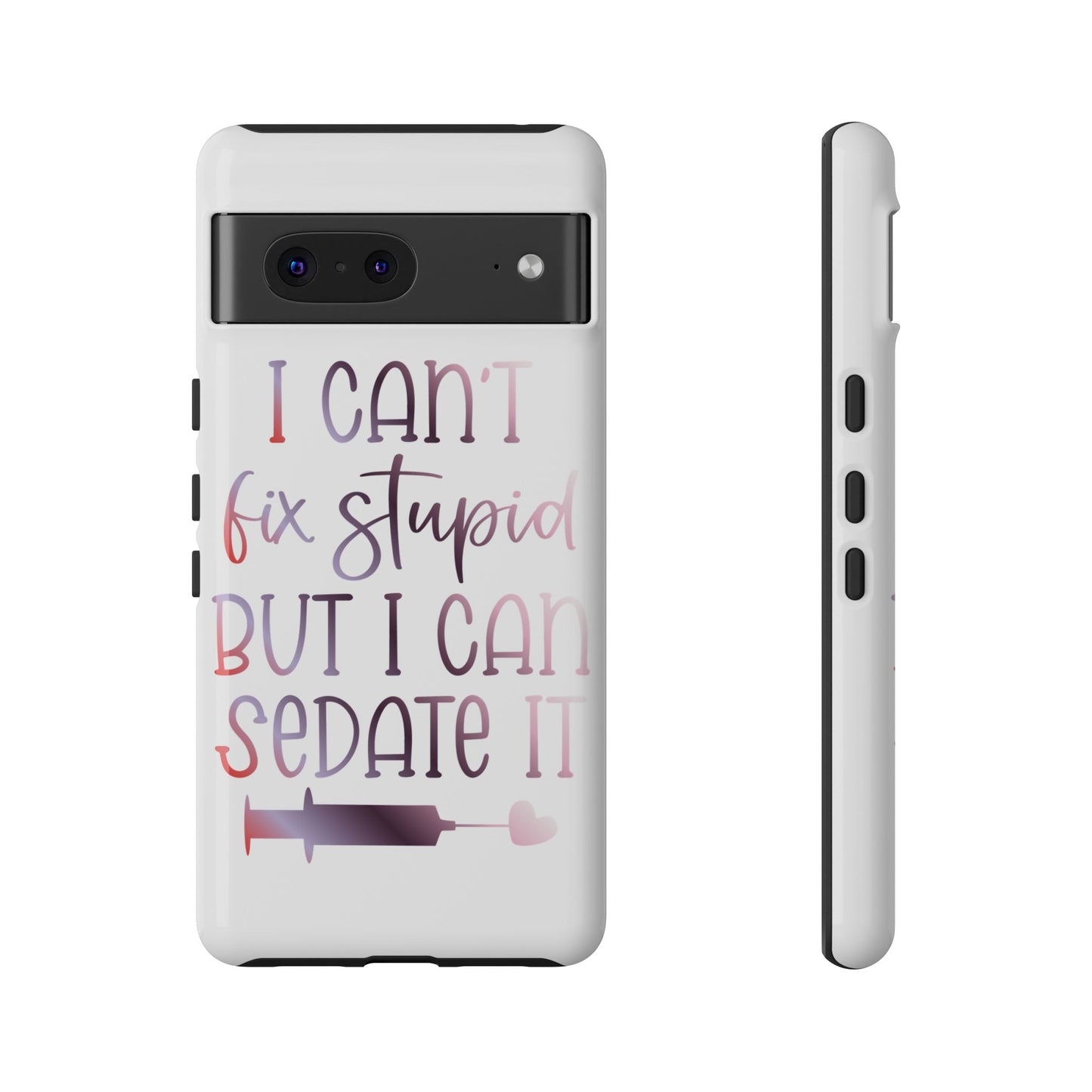 Google Pixel Tough Case - I Can't Fix Stupid But I Can Sedate It - White
