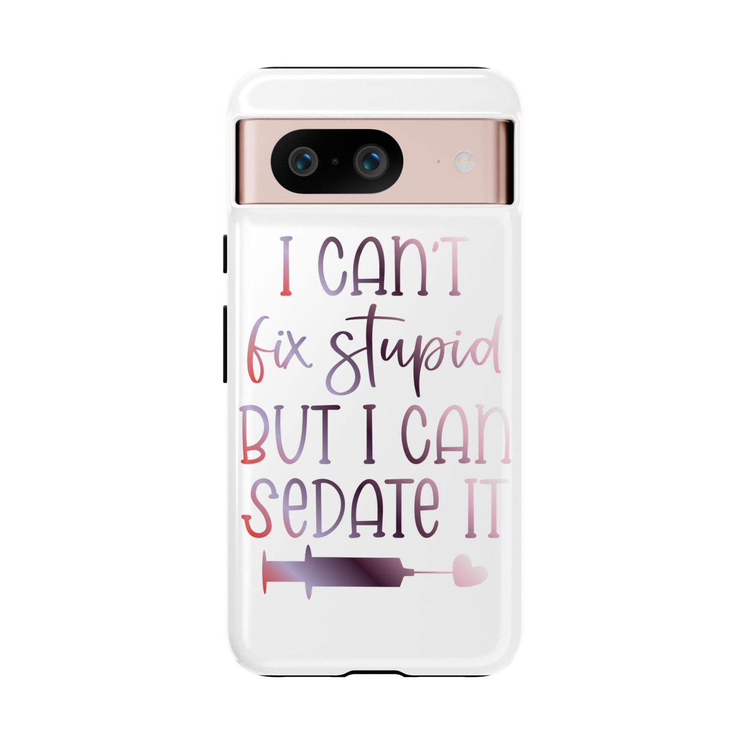 Google Pixel Tough Case - I Can't Fix Stupid But I Can Sedate It - White